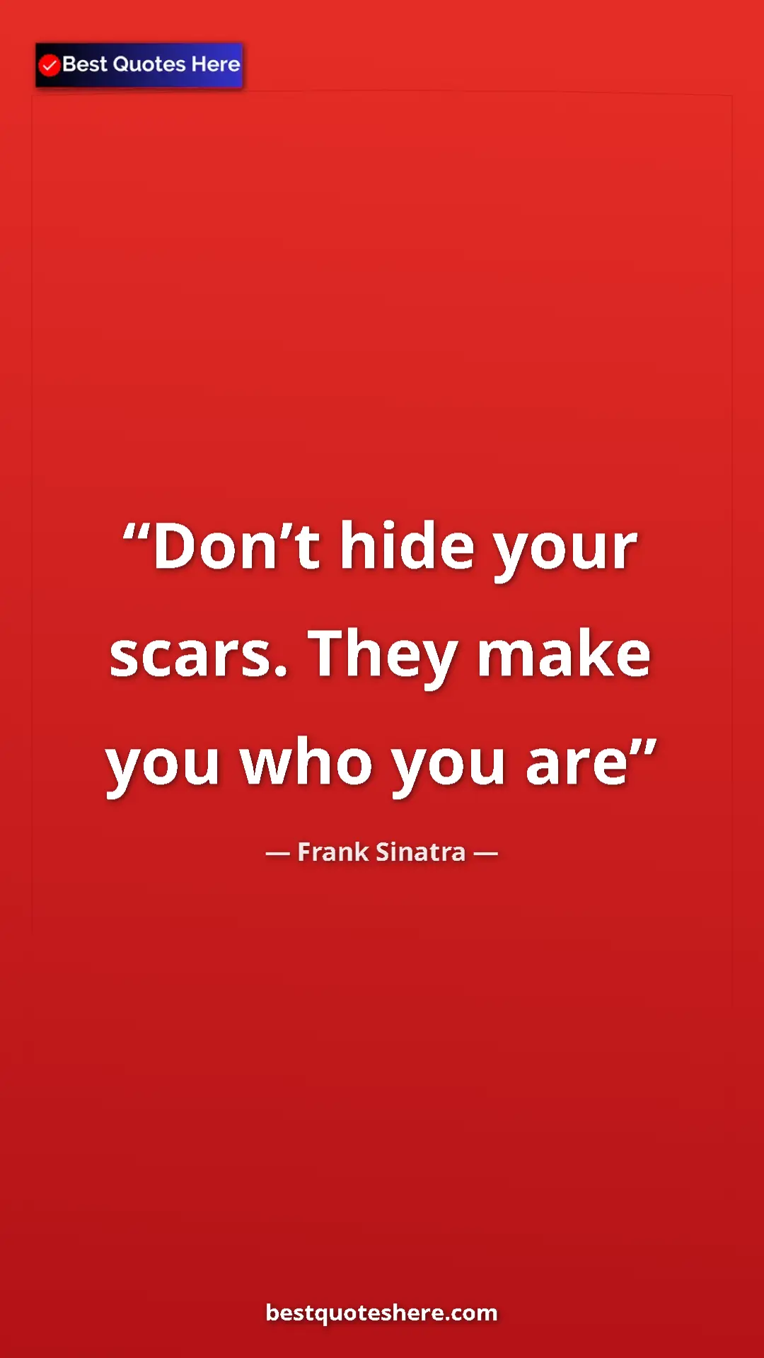 Pinterest quote poster by Frank Sinatra: "Don’t hide your scars. They make you who you are"
