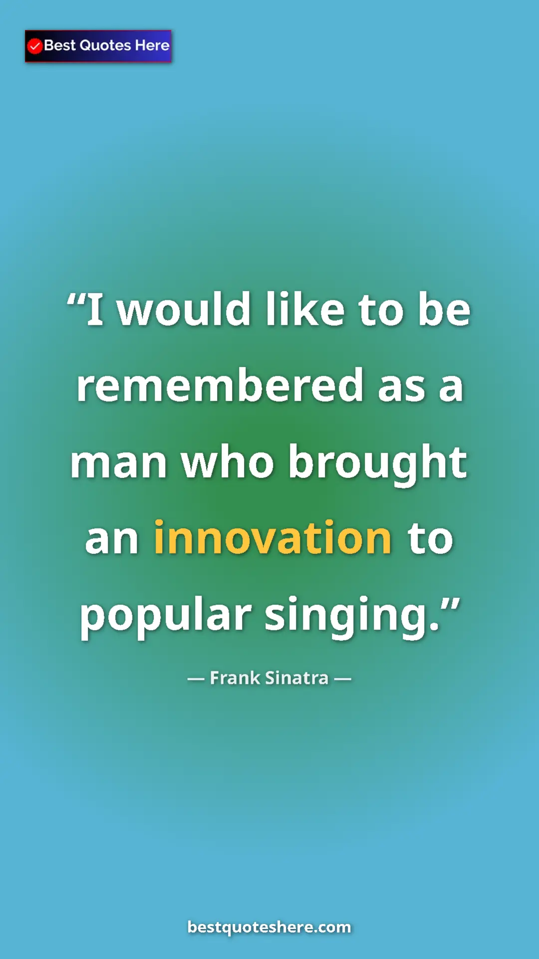 Pinterest quote poster by Frank Sinatra: "I would like to be remembered as a man who brought an..."