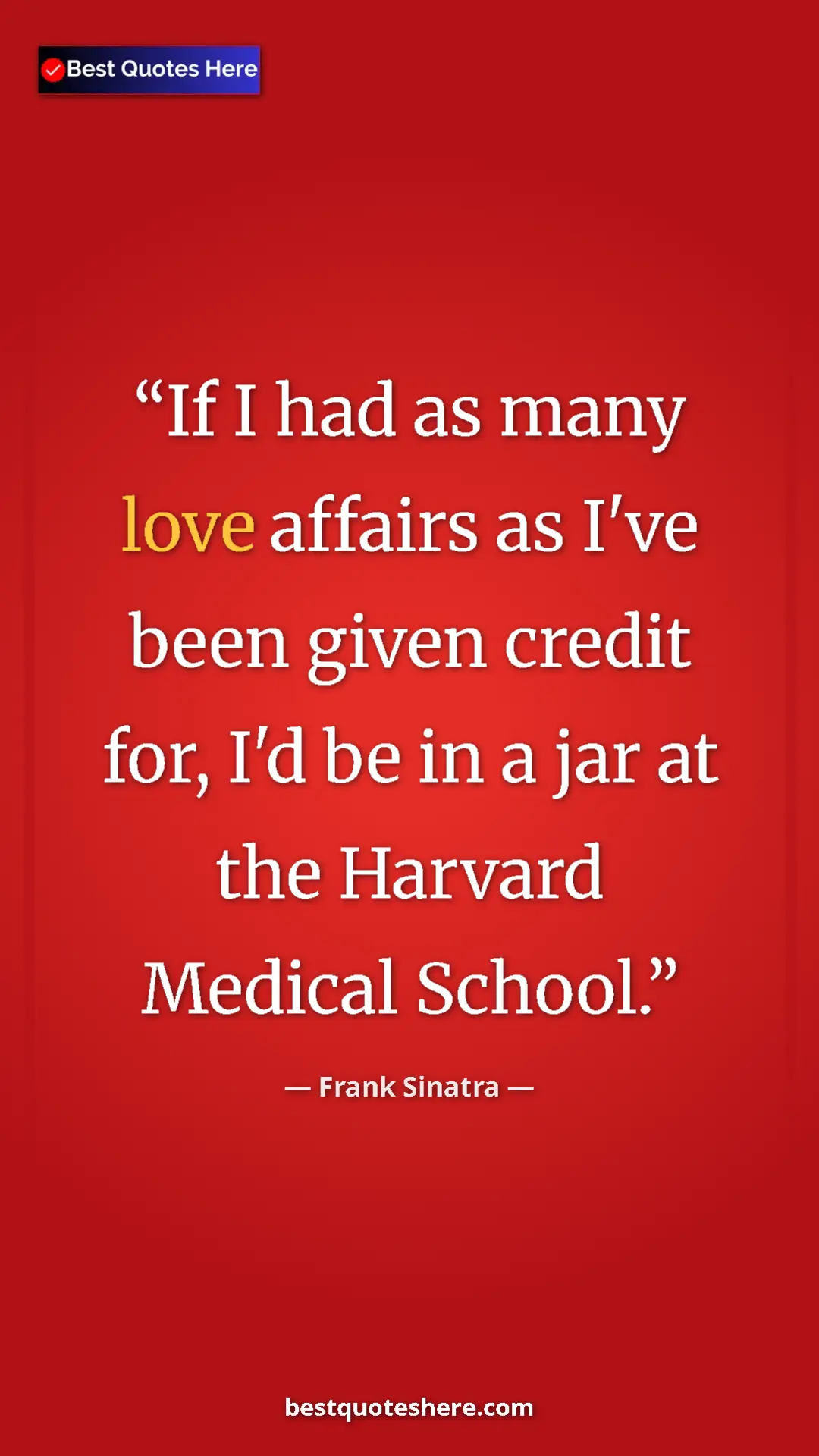 Pinterest quote poster by Frank Sinatra: "If I had as many love affairs as I've been given credit..."
