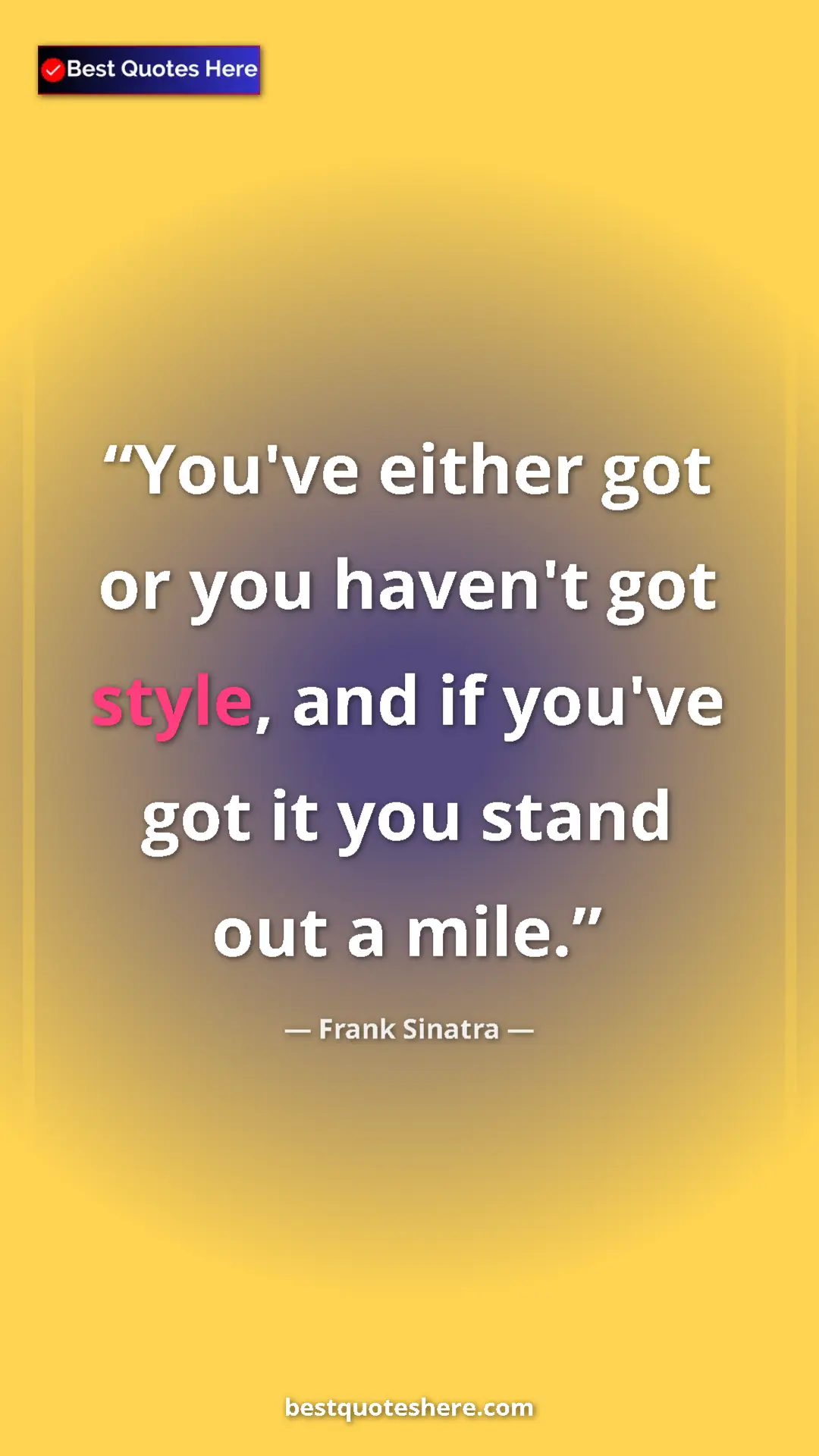 Pinterest quote poster by Frank Sinatra: "You've either got or you haven't got style, and if you've..."