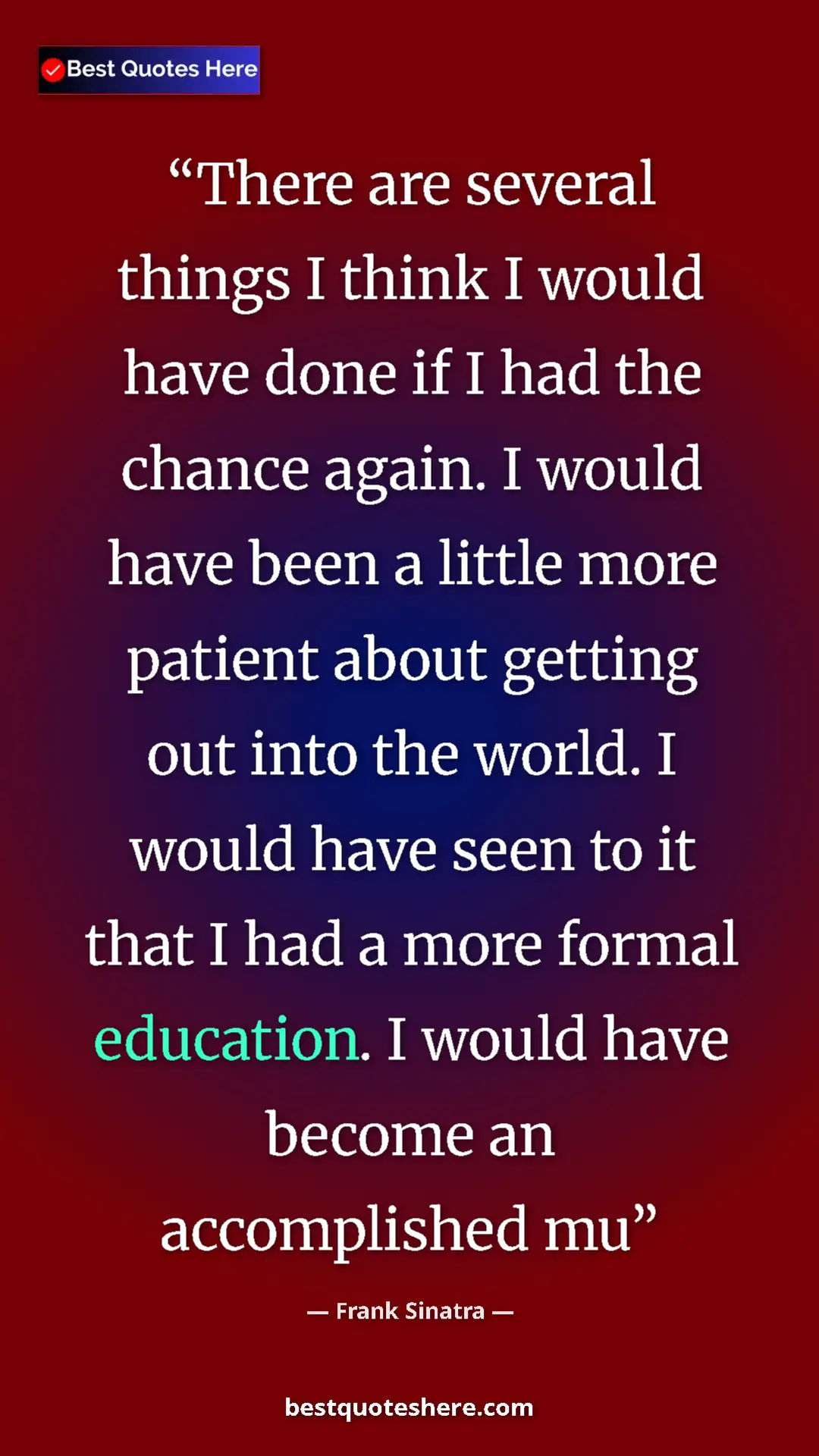 Pinterest quote poster by Frank Sinatra: "There are several things I think I would have done if I had..."