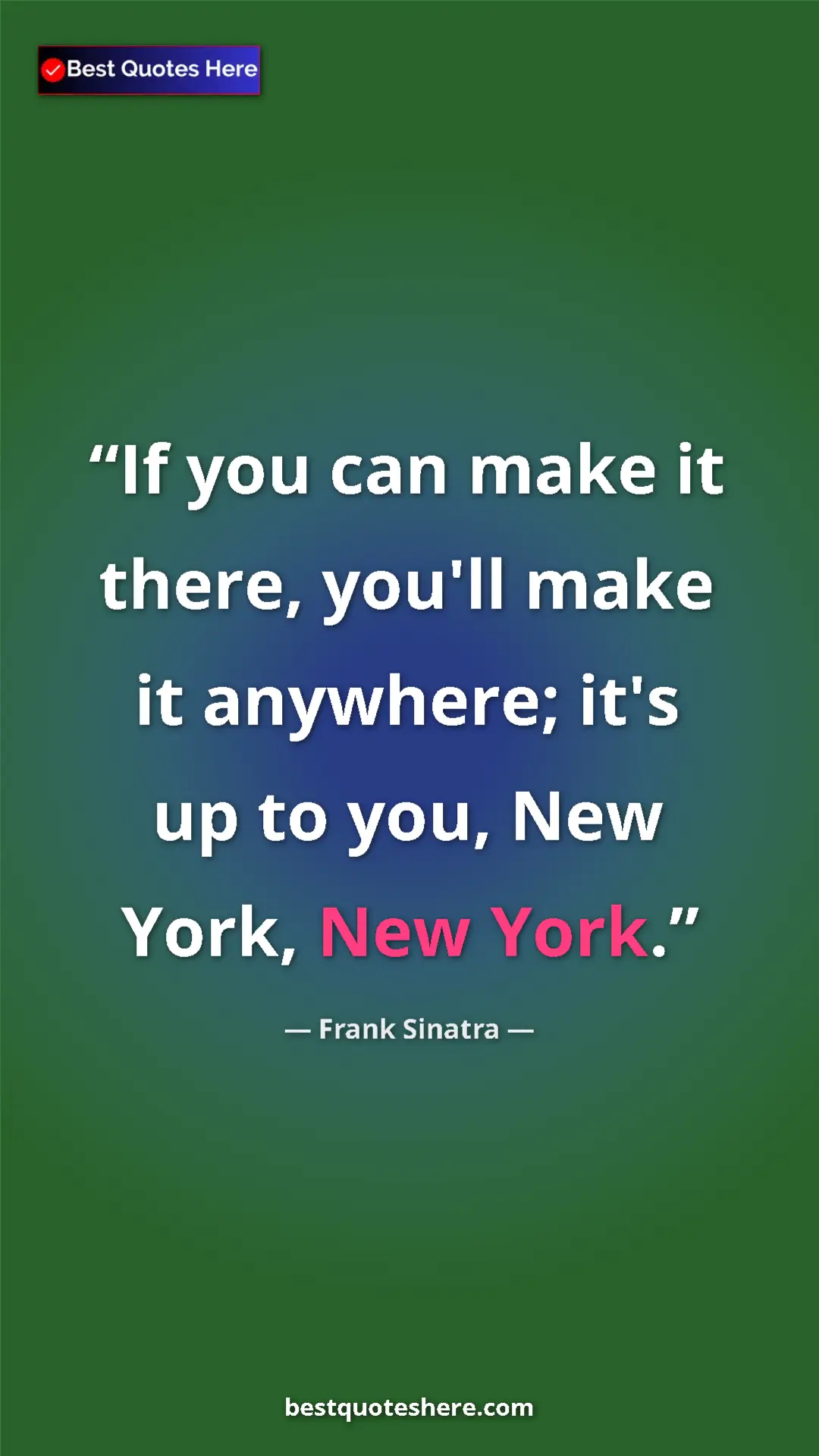 Pinterest quote poster by Frank Sinatra: "If you can make it there, you'll make it anywhere; it's up..."