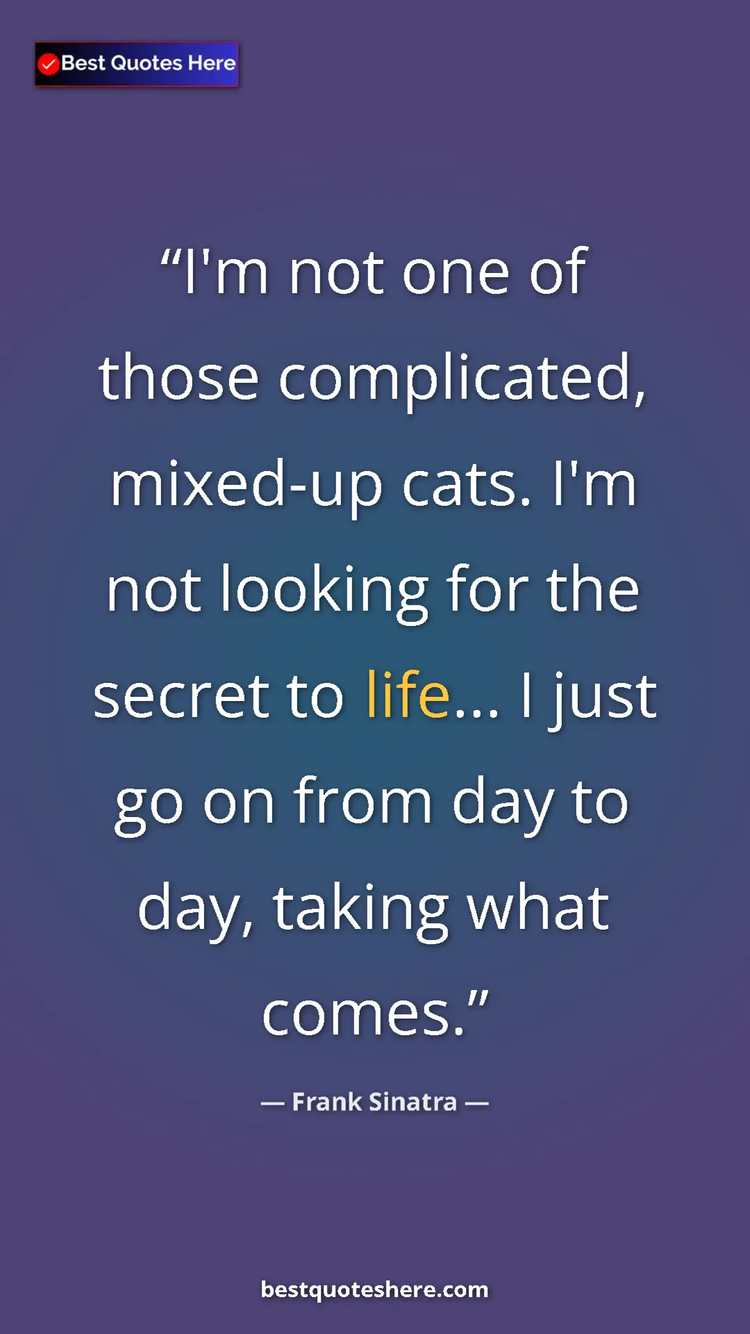 Pinterest quote poster by Frank Sinatra: "I'm not one of those complicated, mixed-up cats. I'm not..."
