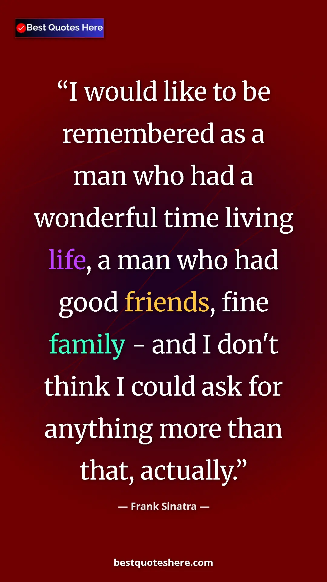 Pinterest quote poster by Frank Sinatra: "I would like to be remembered as a man who had a wonderful..."