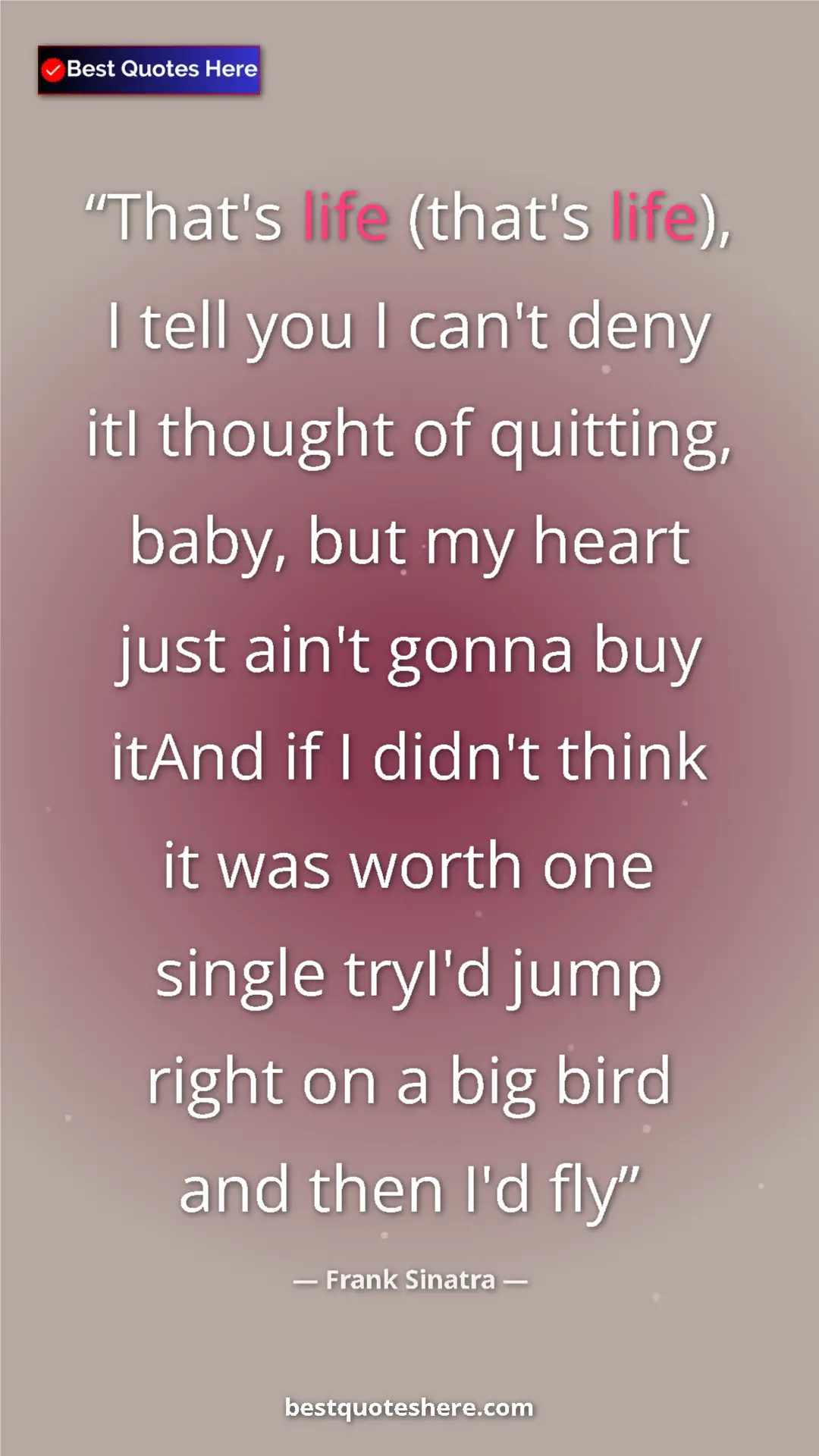 Pinterest quote poster by Frank Sinatra: "That's life (that's life), I tell you I can't deny itI..."