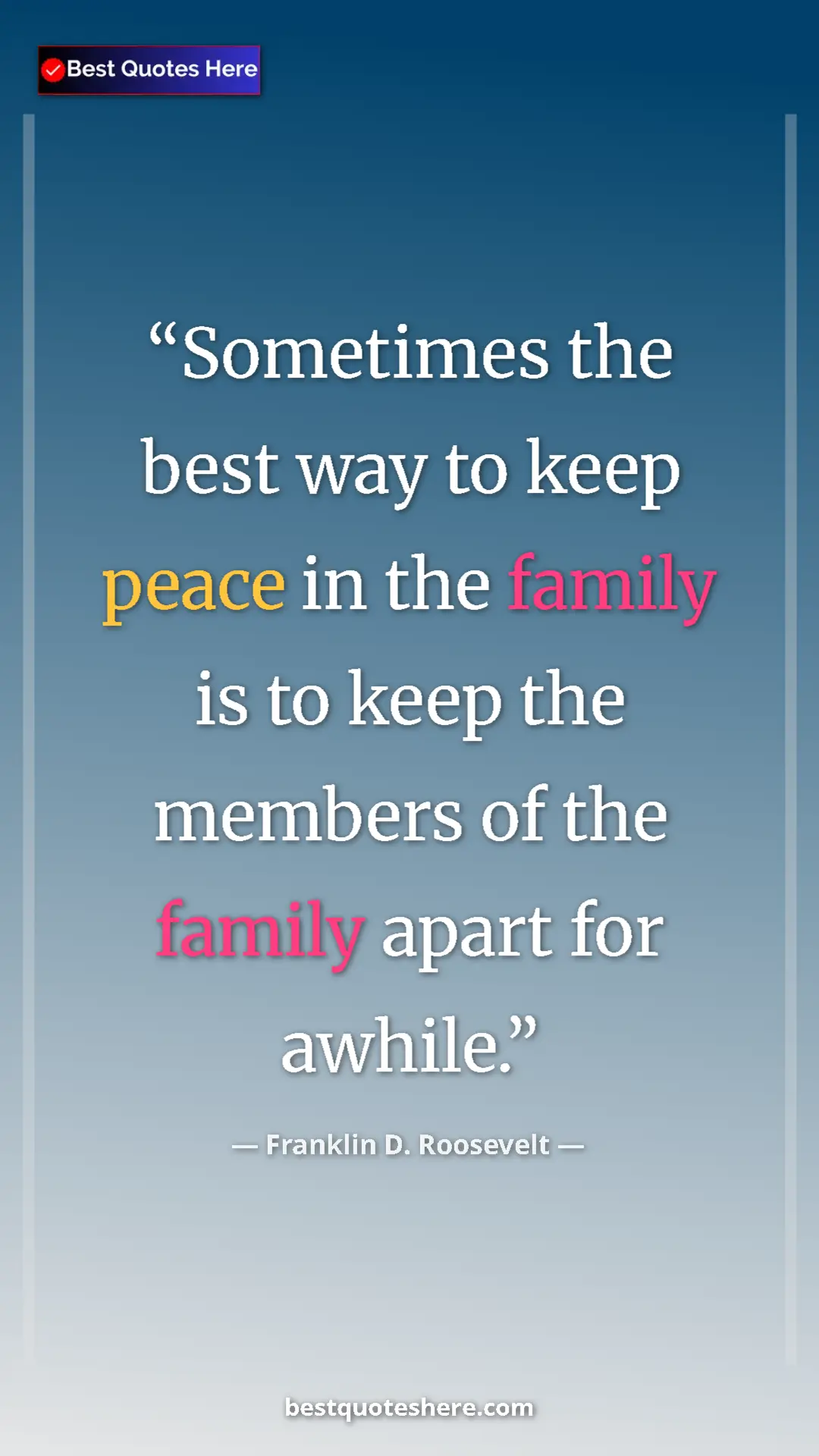 Franklin D. Roosevelt Quote Card: "Sometimes the best way to keep peace in the family is to..." Pinterest quote poster by Franklin D. Roosevelt: "Sometimes the best way to keep peace in the family is to..."