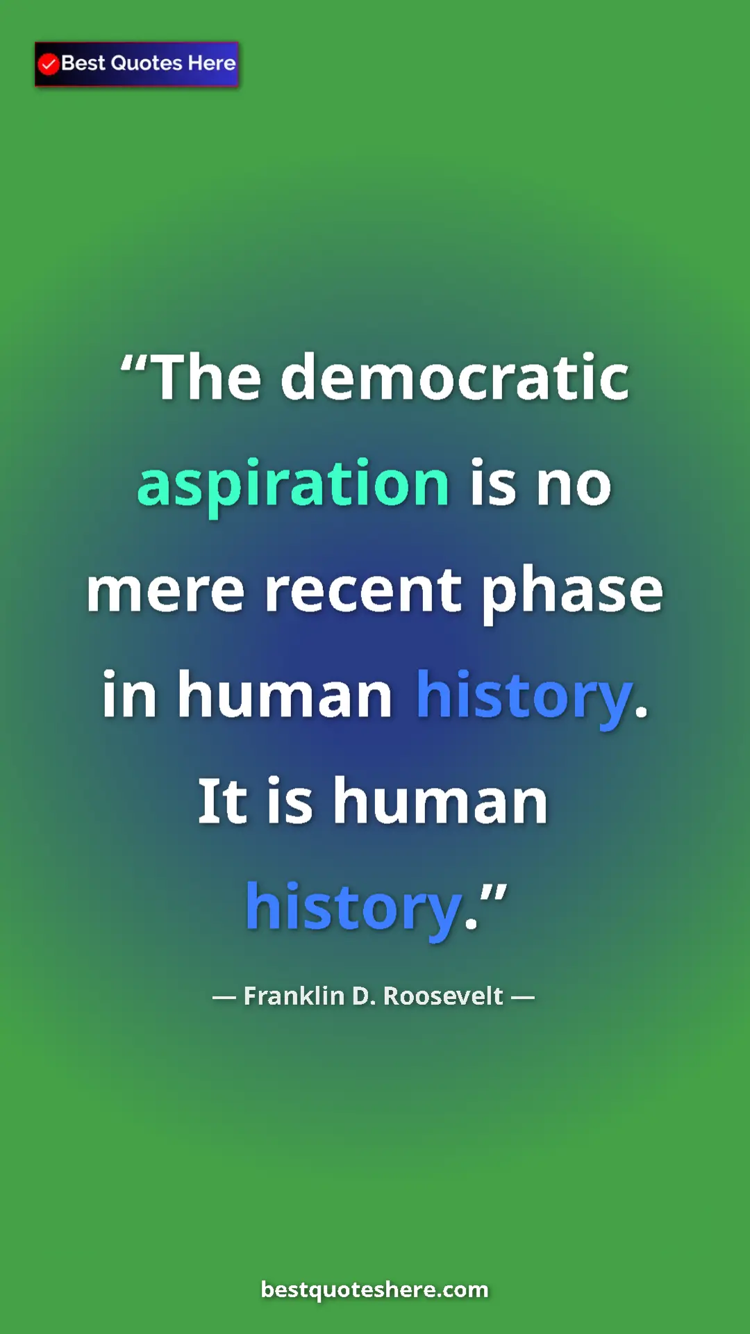 Pinterest quote poster by Franklin D. Roosevelt: "The democratic aspiration is no mere recent phase in human..."