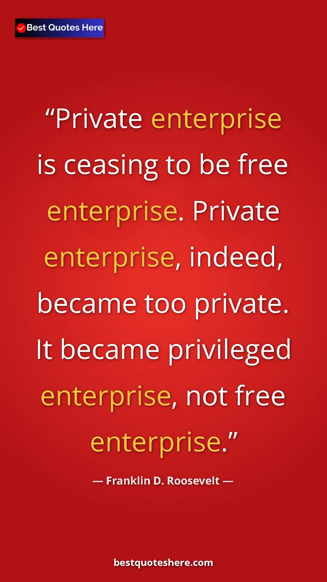 Franklin D. Roosevelt Quote Card: "Private enterprise is ceasing to be free enterprise...." Pinterest quote poster by Franklin D. Roosevelt: "Private enterprise is ceasing to be free enterprise...."