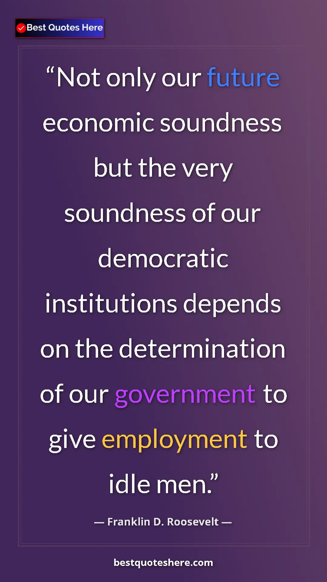 Franklin D. Roosevelt Quote Card: "Not only our future economic soundness but the very..." Pinterest quote poster by Franklin D. Roosevelt: "Not only our future economic soundness but the very..."