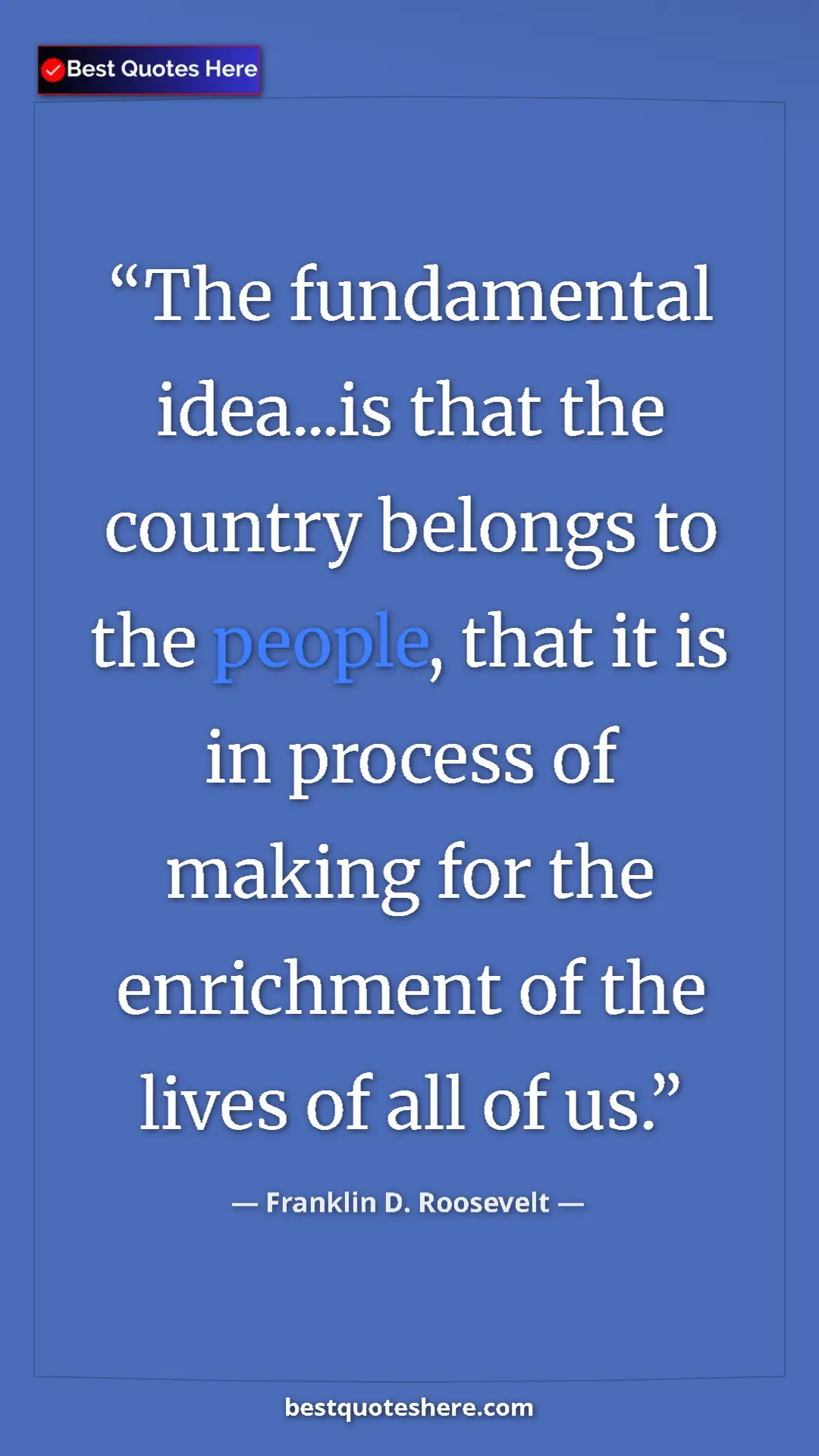 Pinterest quote poster by Franklin D. Roosevelt: "The fundamental idea...is that the country belongs to the..."