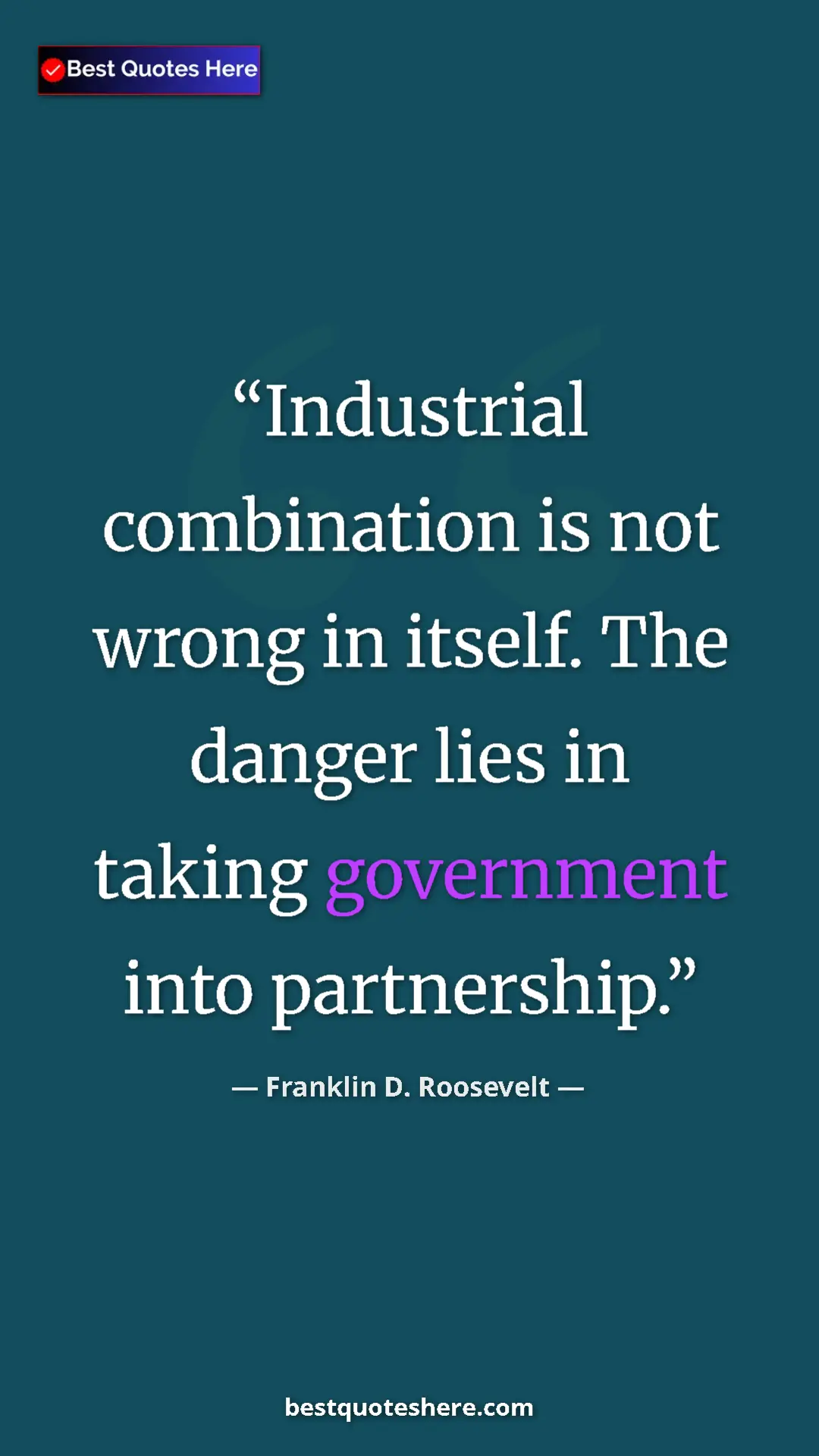 Pinterest quote poster by Franklin D. Roosevelt: "Industrial combination is not wrong in itself. The danger..."