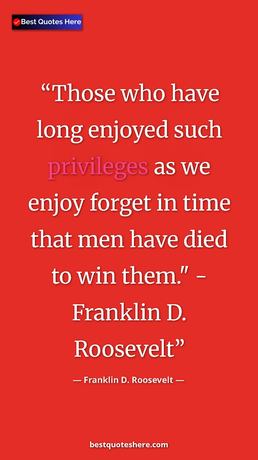 Pinterest quote poster by Franklin D. Roosevelt: "Those who have long enjoyed such privileges as we enjoy..."