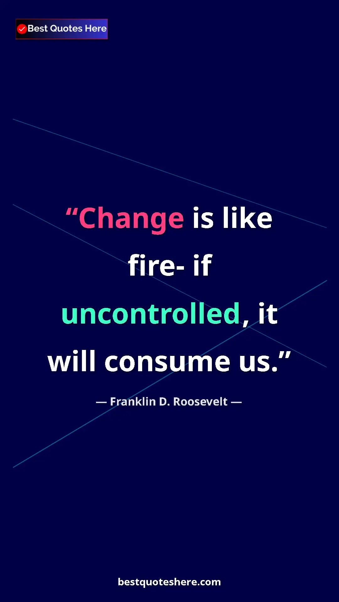 Pinterest quote poster by Franklin D. Roosevelt: "Change is like fire- if uncontrolled, it will consume us."