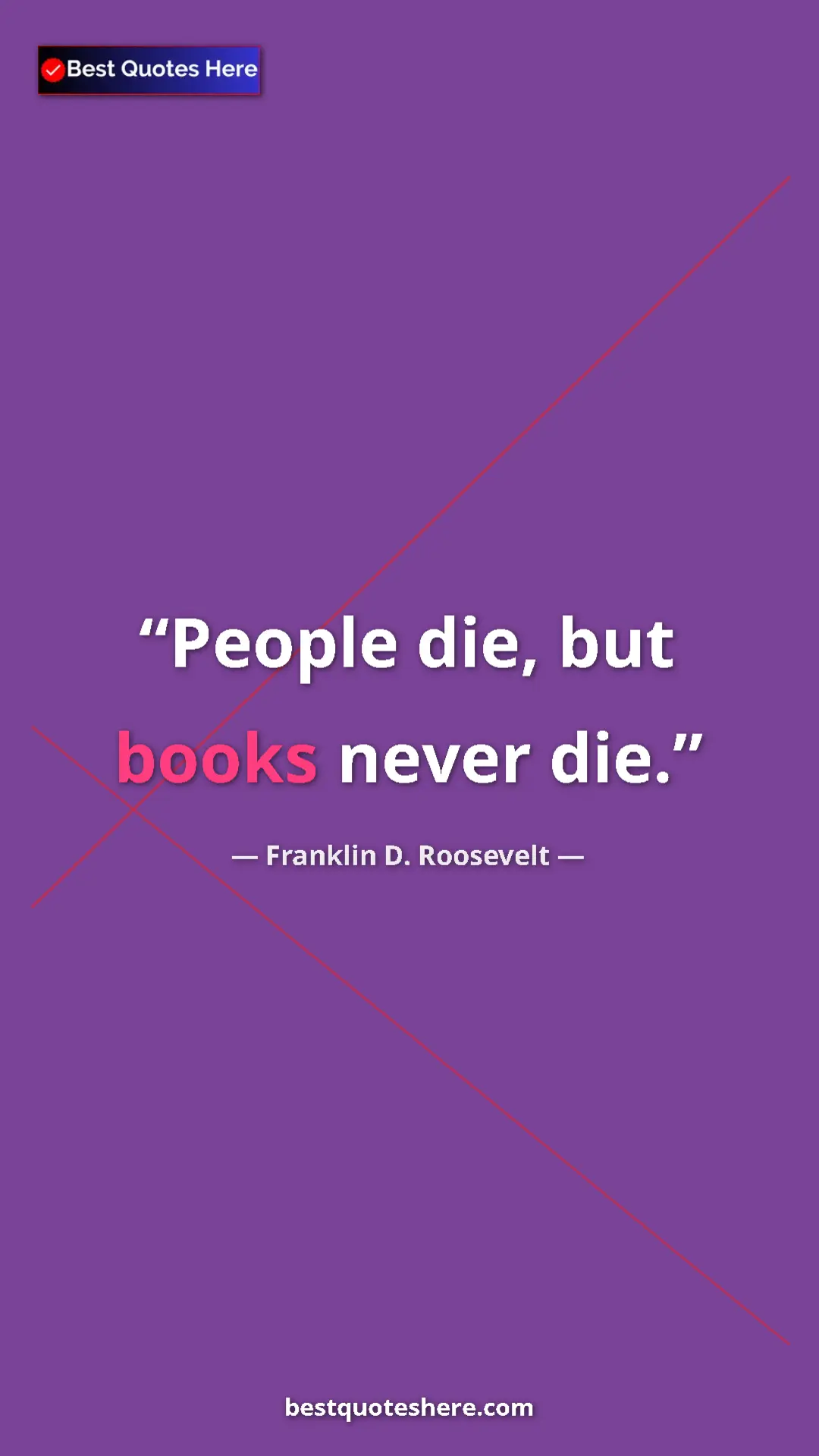 Pinterest quote poster by Franklin D. Roosevelt: "People die, but books never die."