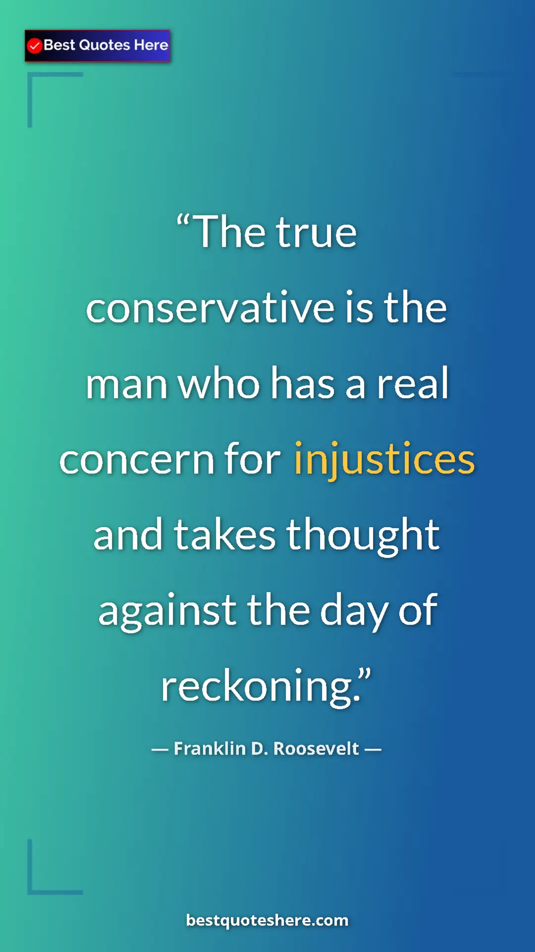 Pinterest quote poster by Franklin D. Roosevelt: "The true conservative is the man who has a real concern for "
