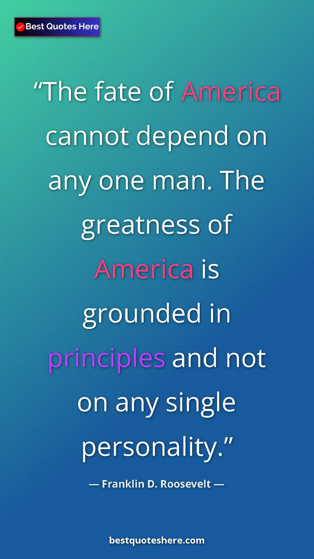Franklin D. Roosevelt Quote Card: "The fate of America cannot depend on any one man. The..." Pinterest quote poster by Franklin D. Roosevelt: "The fate of America cannot depend on any one man. The..."