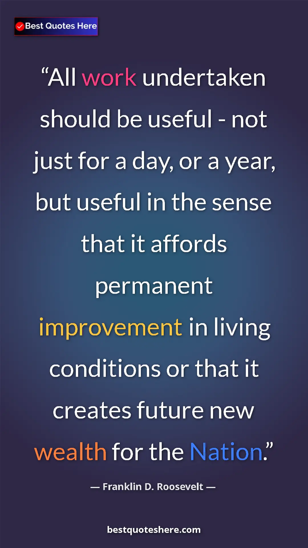 Pinterest quote poster by Franklin D. Roosevelt: "All work undertaken should be useful - not just for a day,..."
