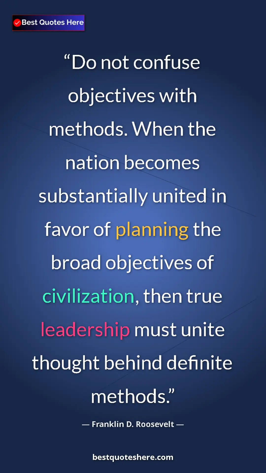 Pinterest quote poster by Franklin D. Roosevelt: "Do not confuse objectives with methods. When the nation..."