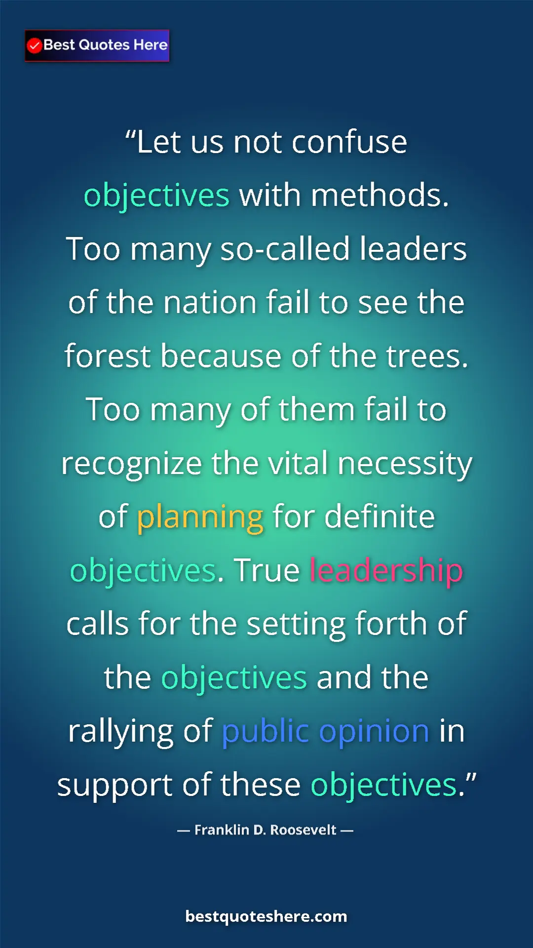 Pinterest quote poster by Franklin D. Roosevelt: "Let us not confuse objectives with methods. Too many..."