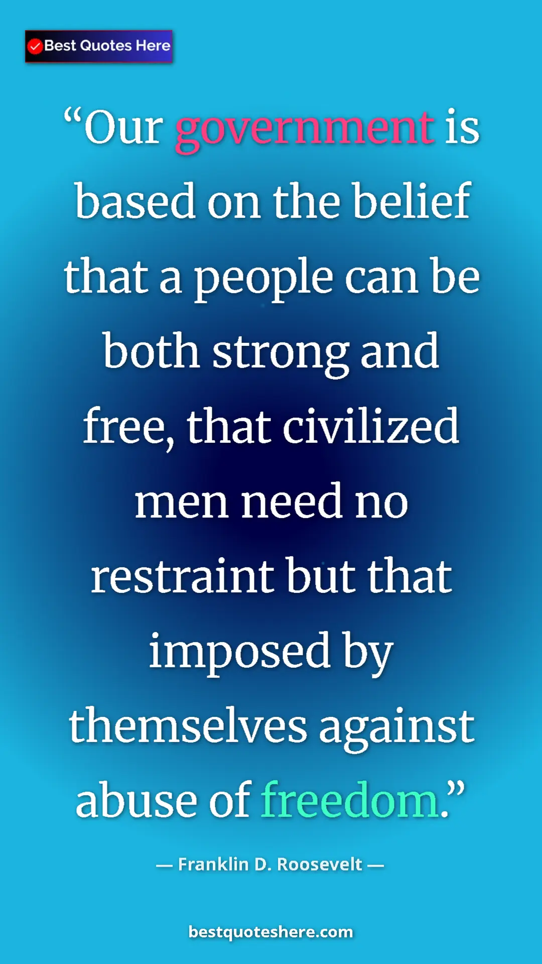 Pinterest quote poster by Franklin D. Roosevelt: "Our government is based on the belief that a people can be..."