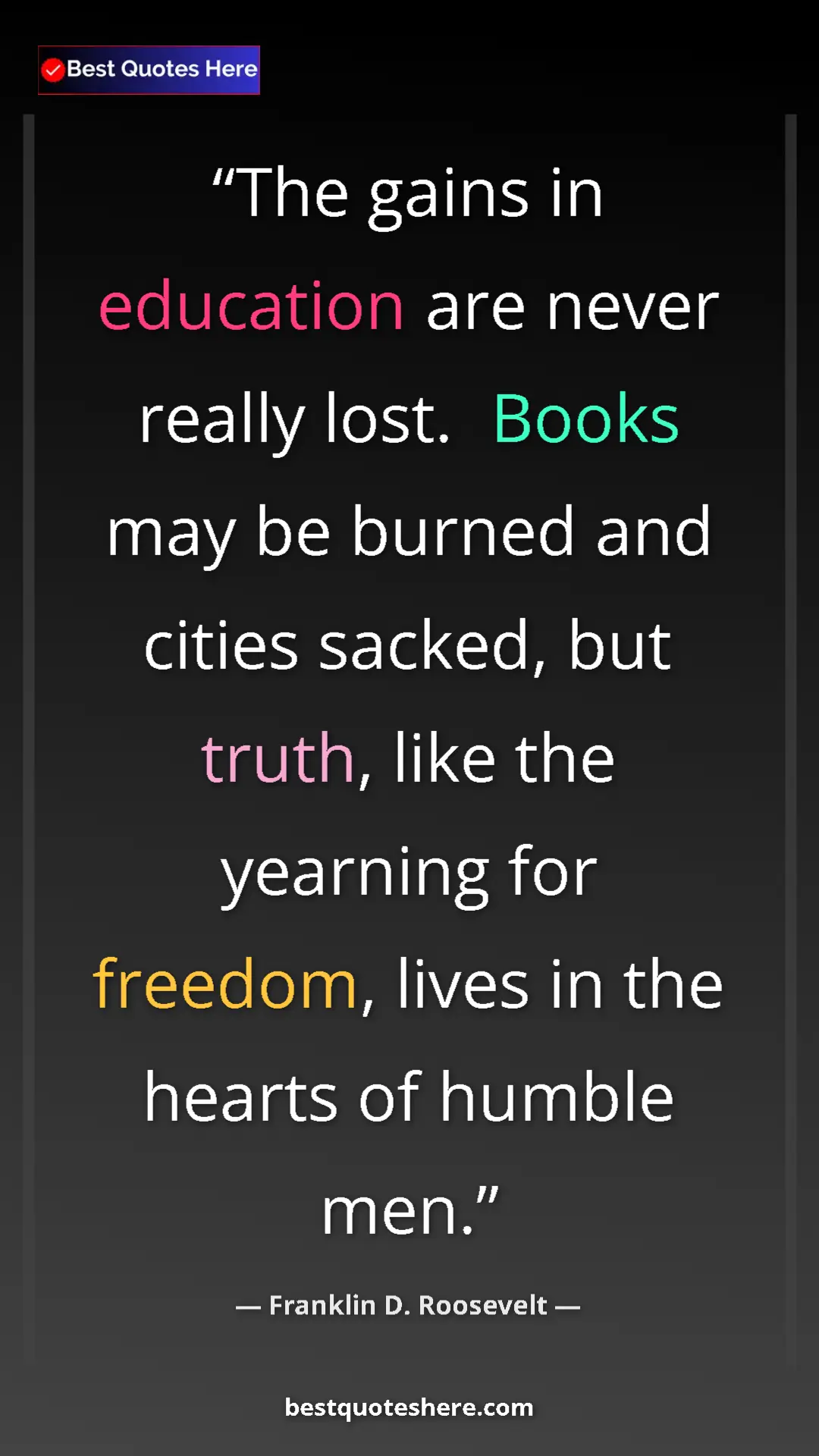 Pinterest quote poster by Franklin D. Roosevelt: "The gains in education are never really lost.  Books may be..."
