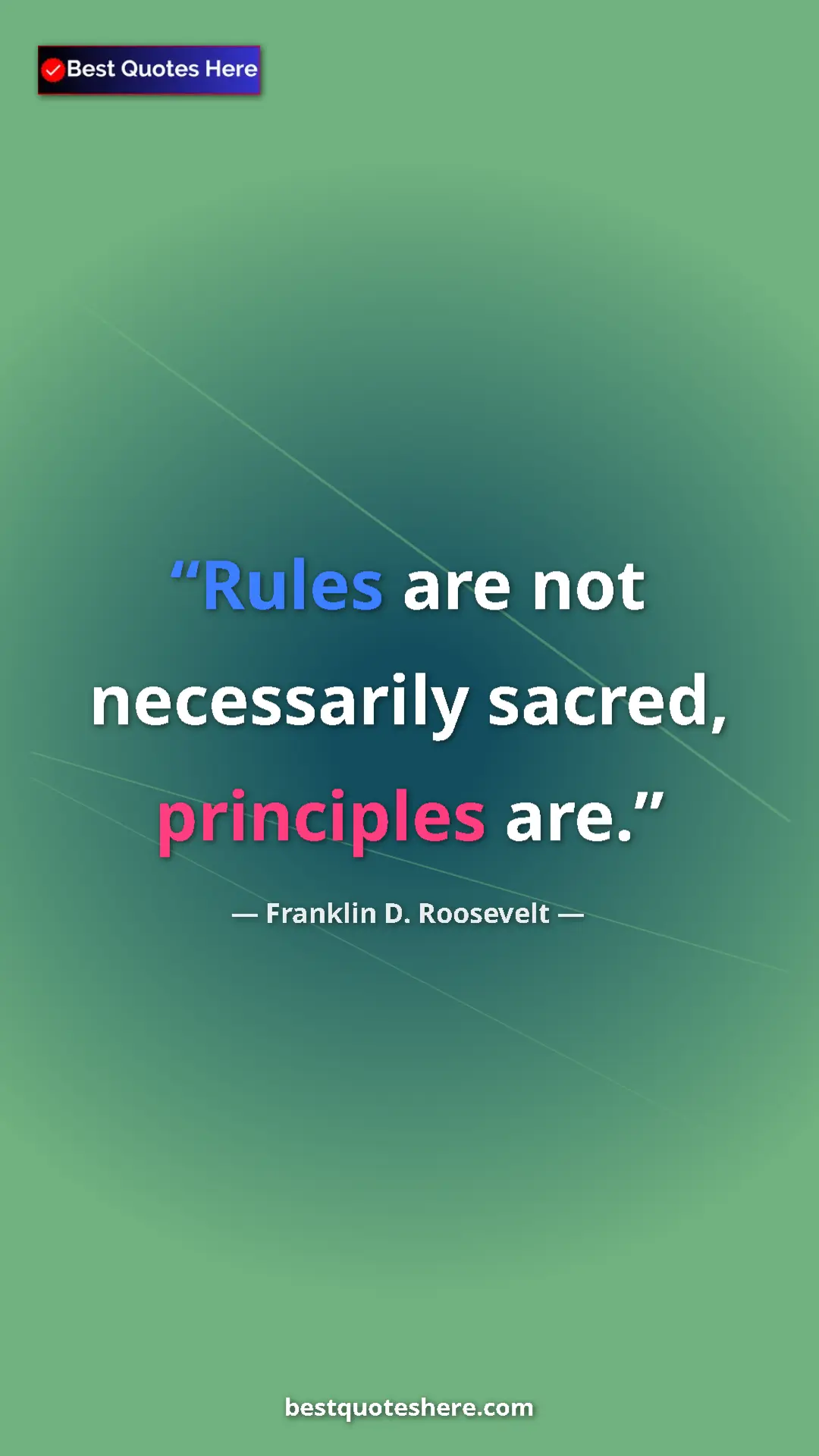 Pinterest quote poster by Franklin D. Roosevelt: "Rules are not necessarily sacred, principles are."