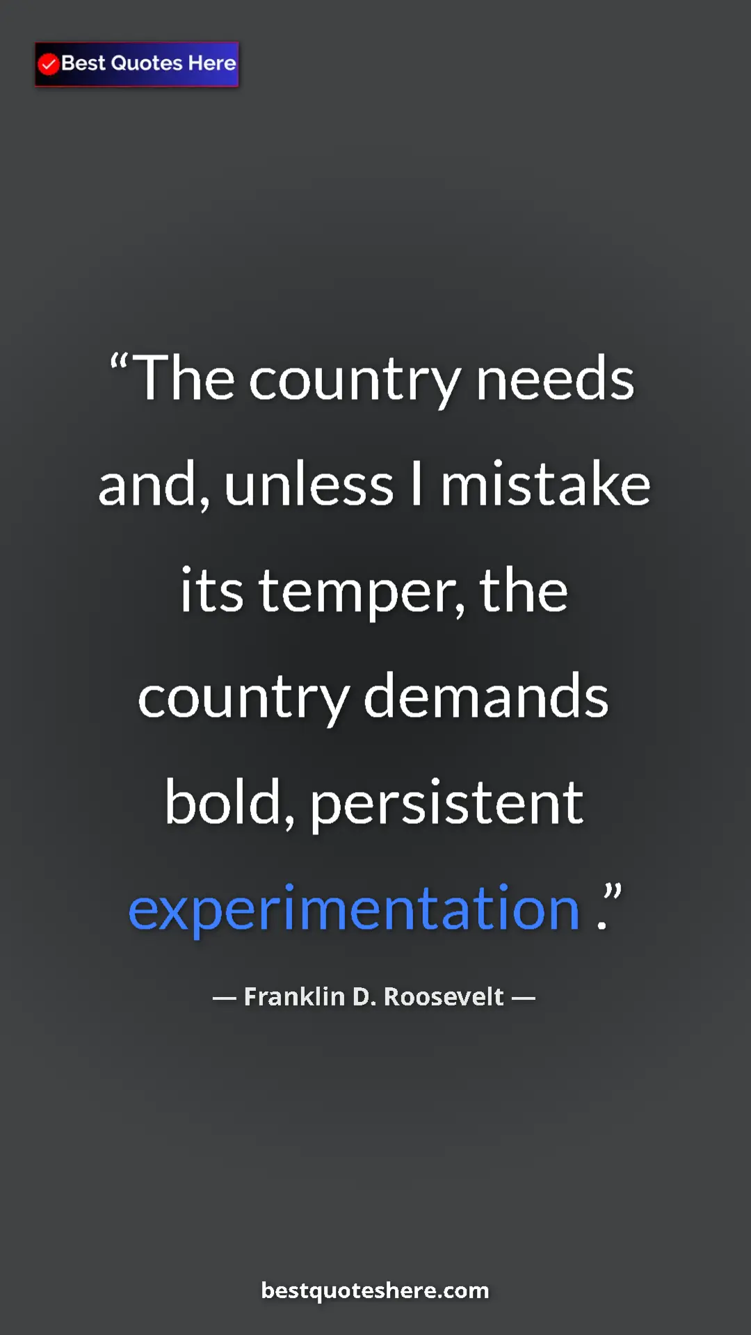 Pinterest quote poster by Franklin D. Roosevelt: "The country needs and, unless I mistake its temper, the..."