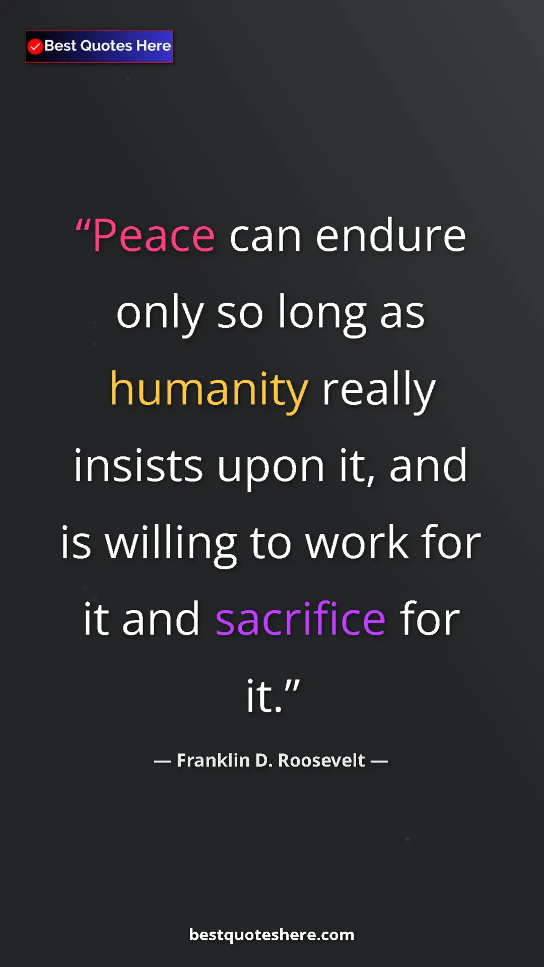 Pinterest quote poster by Franklin D. Roosevelt: "Peace can endure only so long as humanity really insists..."
