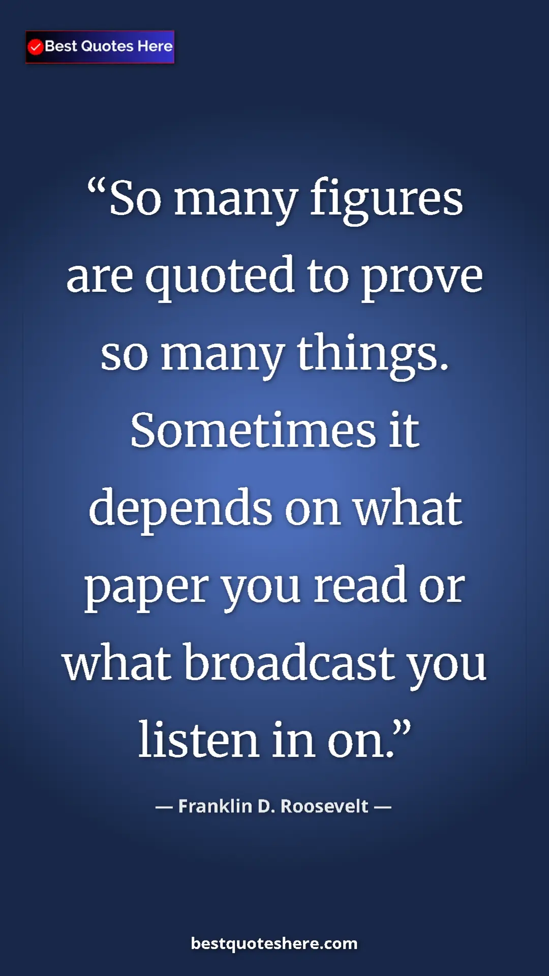 Pinterest quote poster by Franklin D. Roosevelt: "So many figures are quoted to prove so many things...."