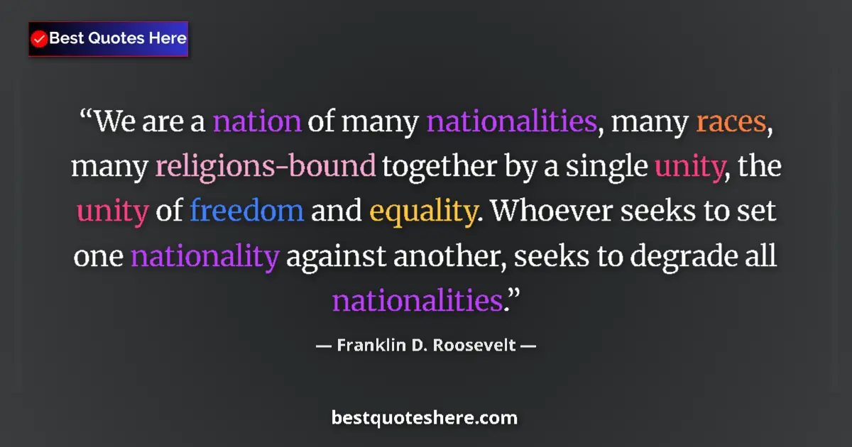 Franklin D. Roosevelt quote: "We are a nation of many nationalities, many races, many..."