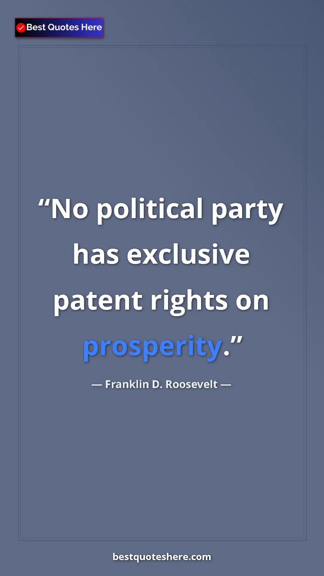 Pinterest quote poster by Franklin D. Roosevelt: "No political party has exclusive patent rights on..."