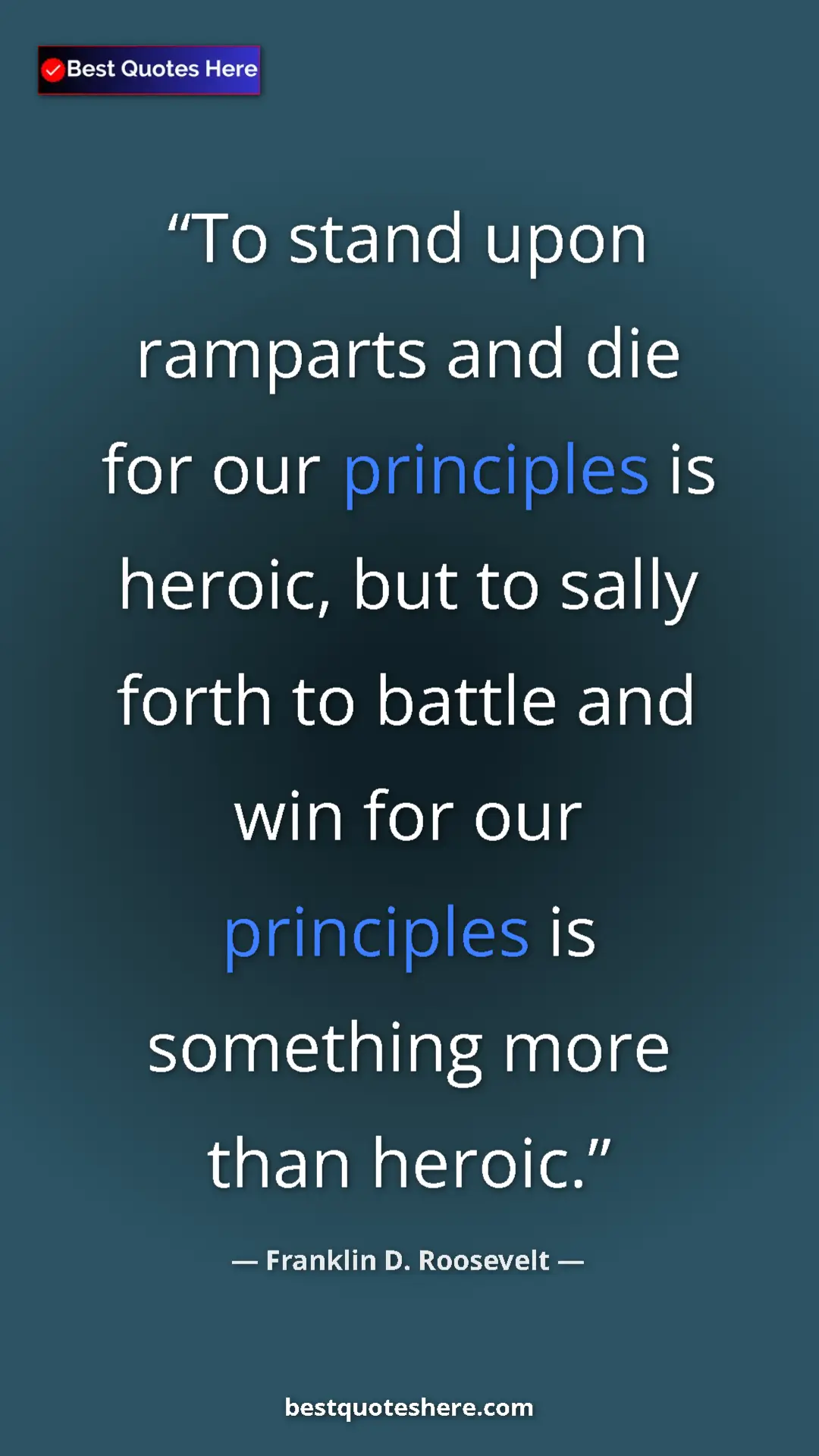 Pinterest quote poster by Franklin D. Roosevelt: "To stand upon ramparts and die for our principles is..."