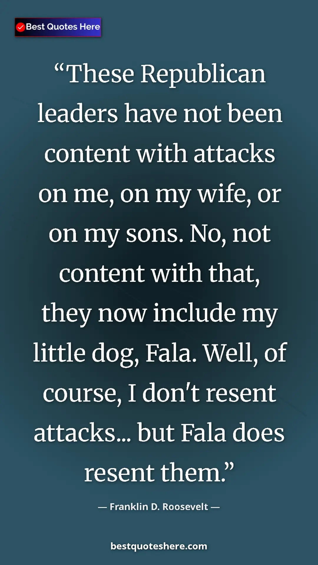 Pinterest quote poster by Franklin D. Roosevelt: "These Republican leaders have not been content with attacks "