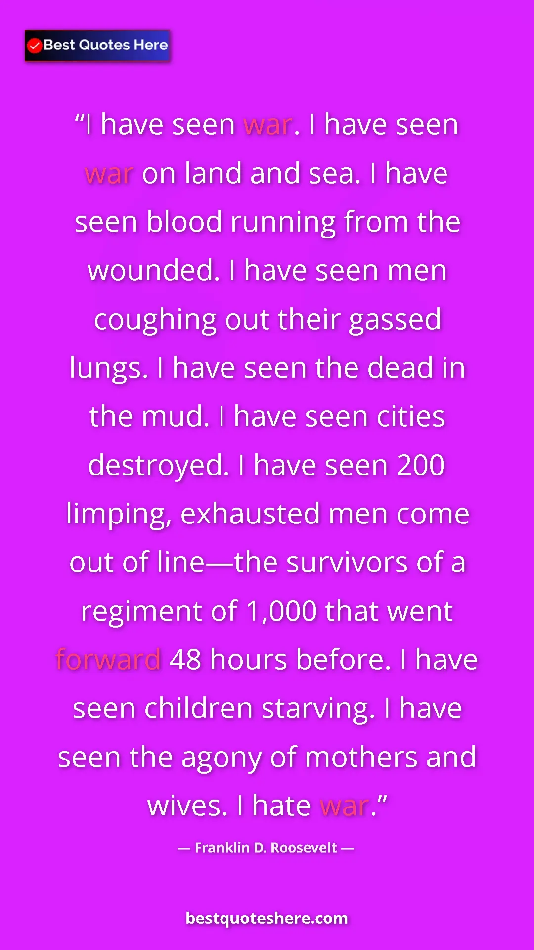 Pinterest quote poster by Franklin D. Roosevelt: "I have seen war. I have seen war on land and sea. I have..."
