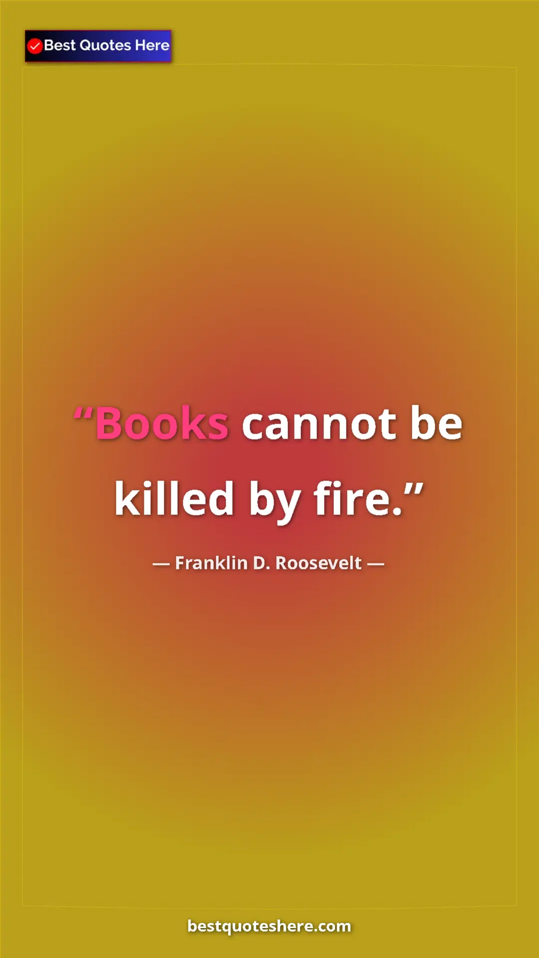 Pinterest quote poster by Franklin D. Roosevelt: "Books cannot be killed by fire."