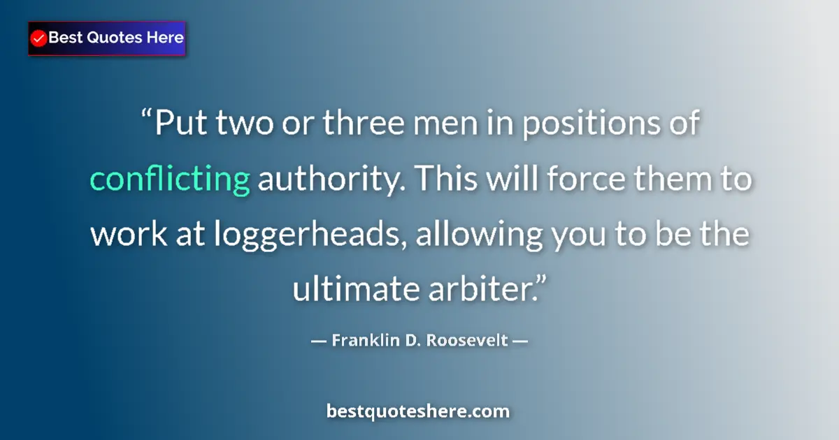 Quote by Franklin D. Roosevelt: Put two or three men in positions of conflicting a
