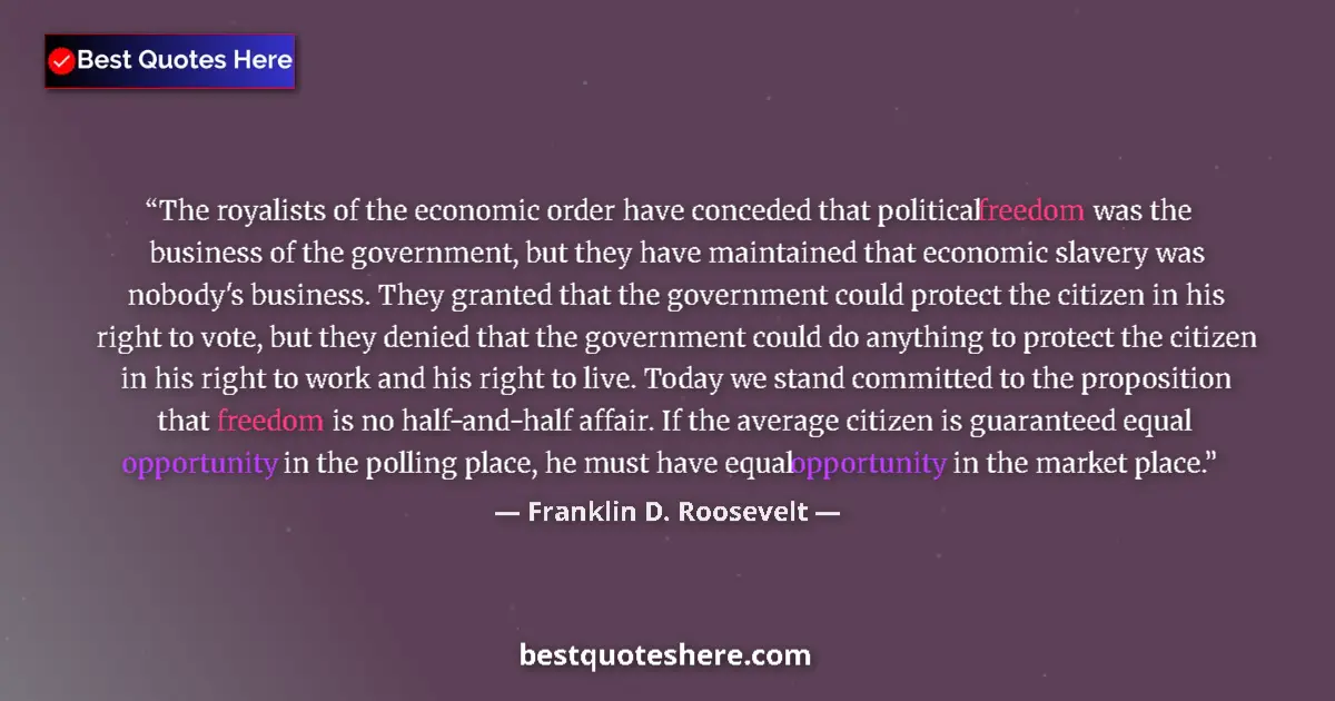 Image for the quote by Franklin D Roosevelt: The royalists of the economic order have conceded that political freedom was the business of the gov...