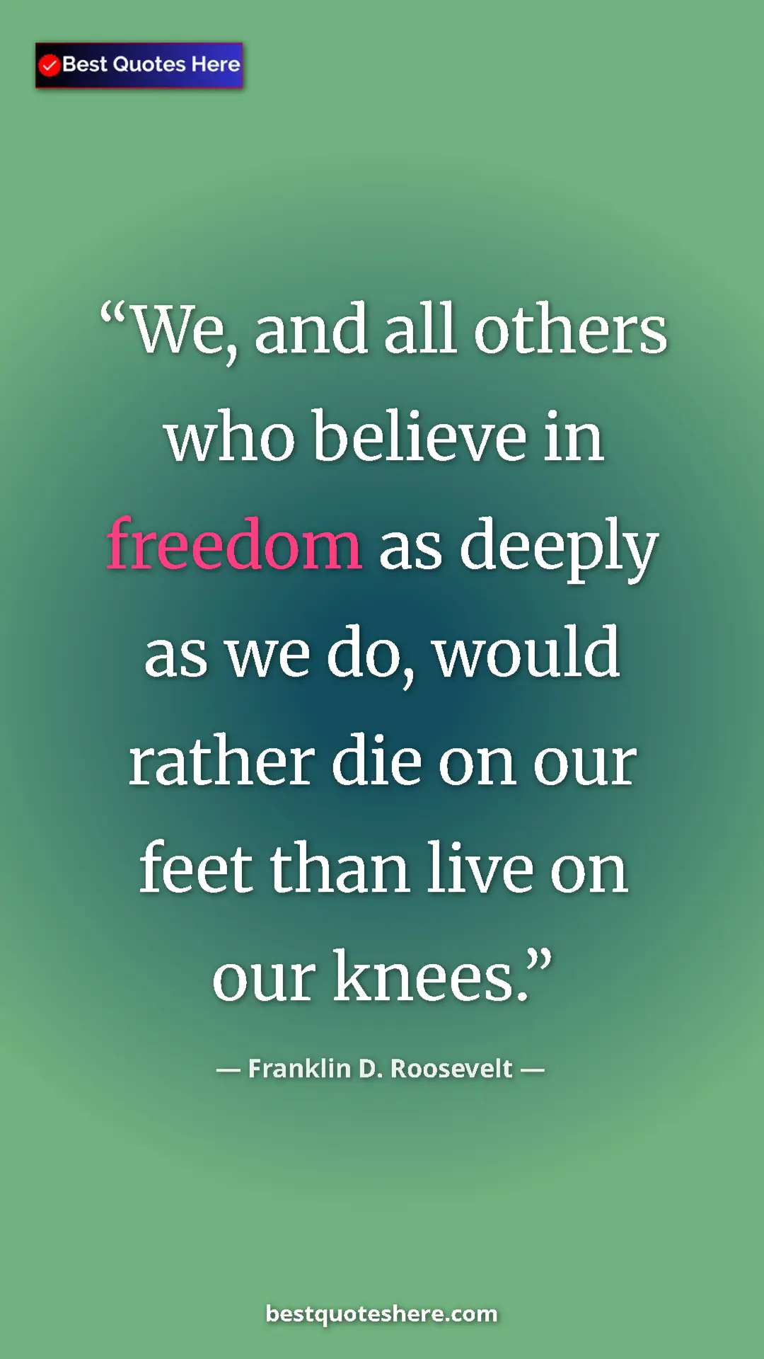 Pinterest quote poster by Franklin D. Roosevelt: "We, and all others who believe in freedom as deeply as we..."
