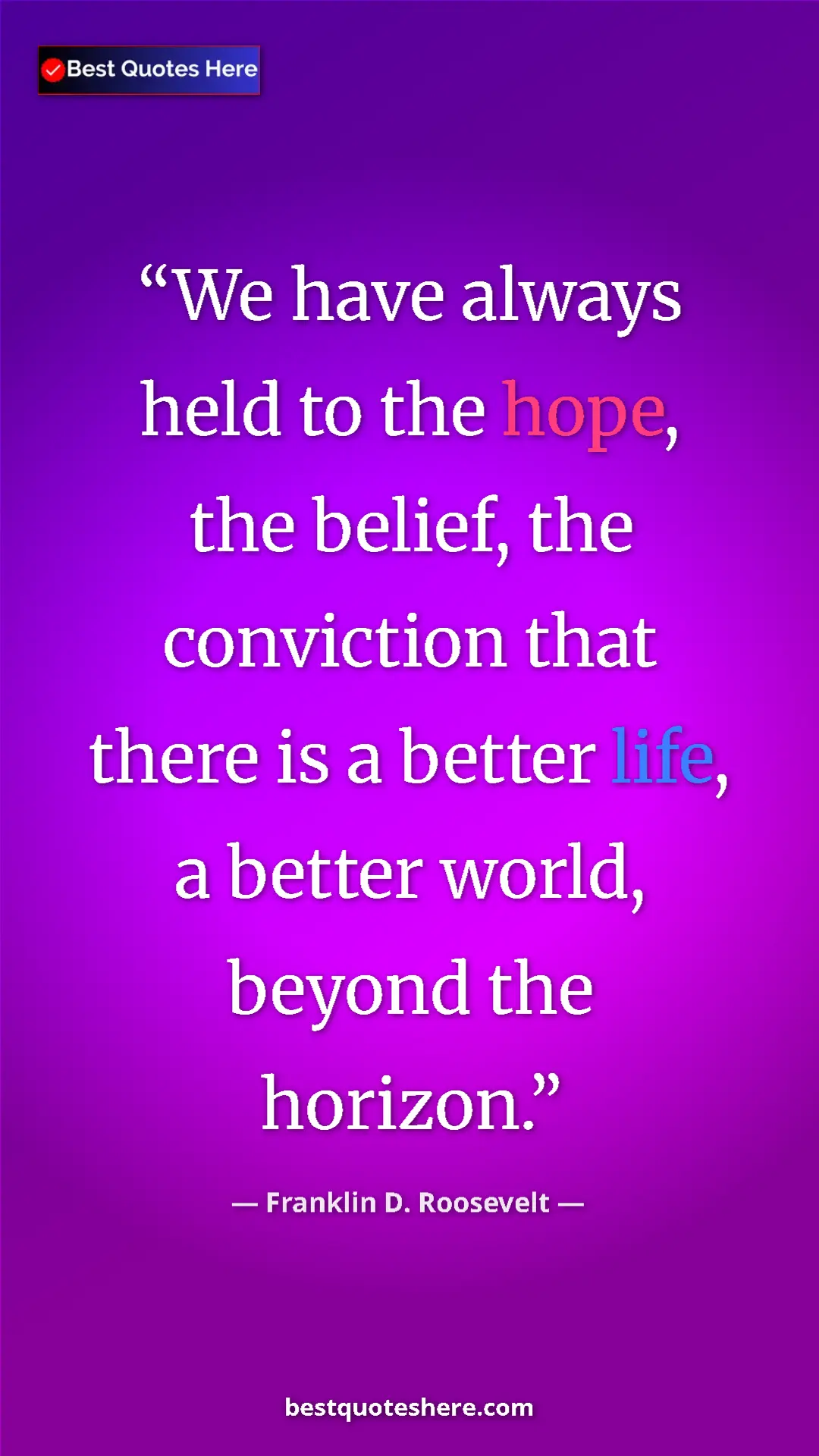 Pinterest quote poster by Franklin D. Roosevelt: "We have always held to the hope, the belief, the conviction..."