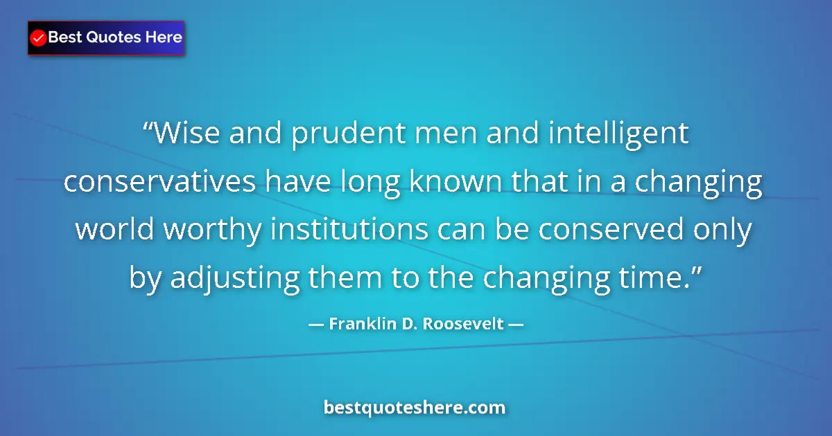 Quote by Franklin D. Roosevelt: Wise and prudent men and intelligent conservatives