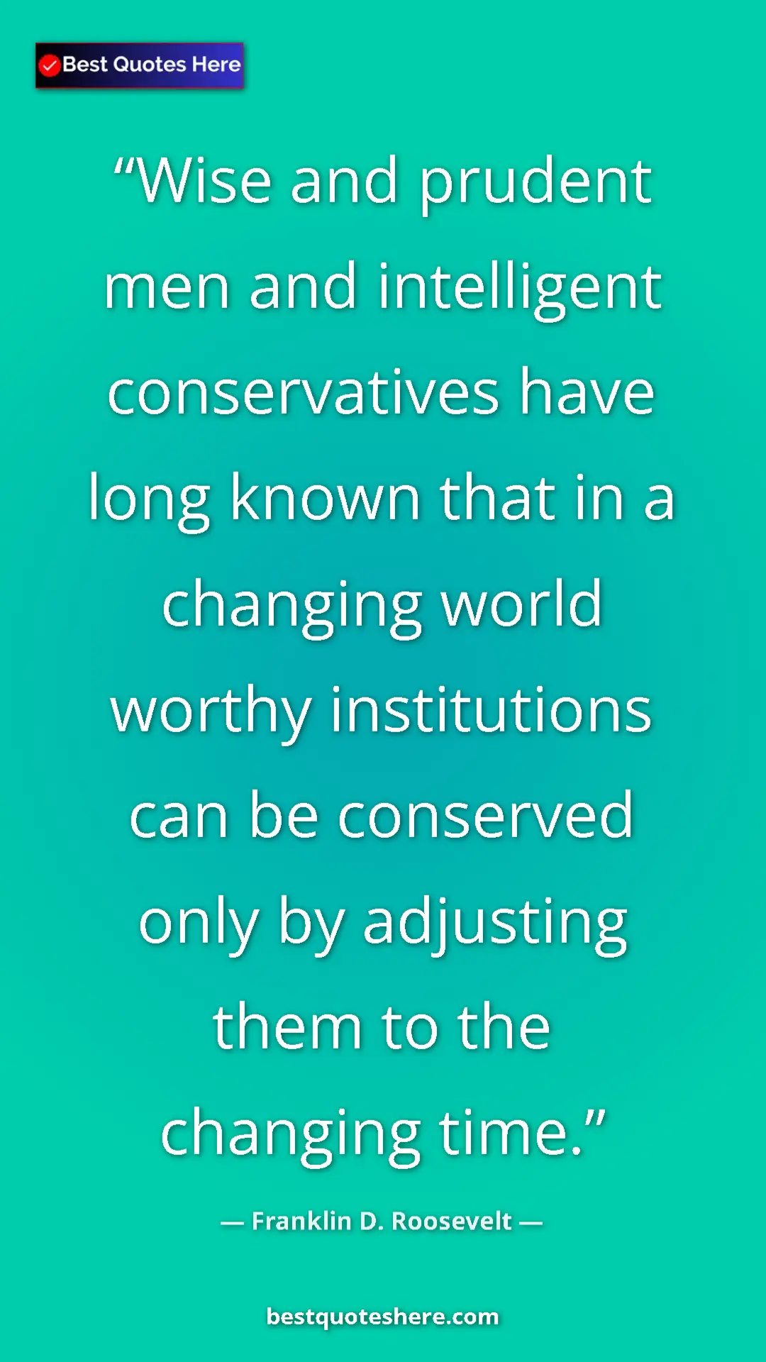 Pinterest quote poster by Franklin D. Roosevelt: "Wise and prudent men and intelligent conservatives have..."