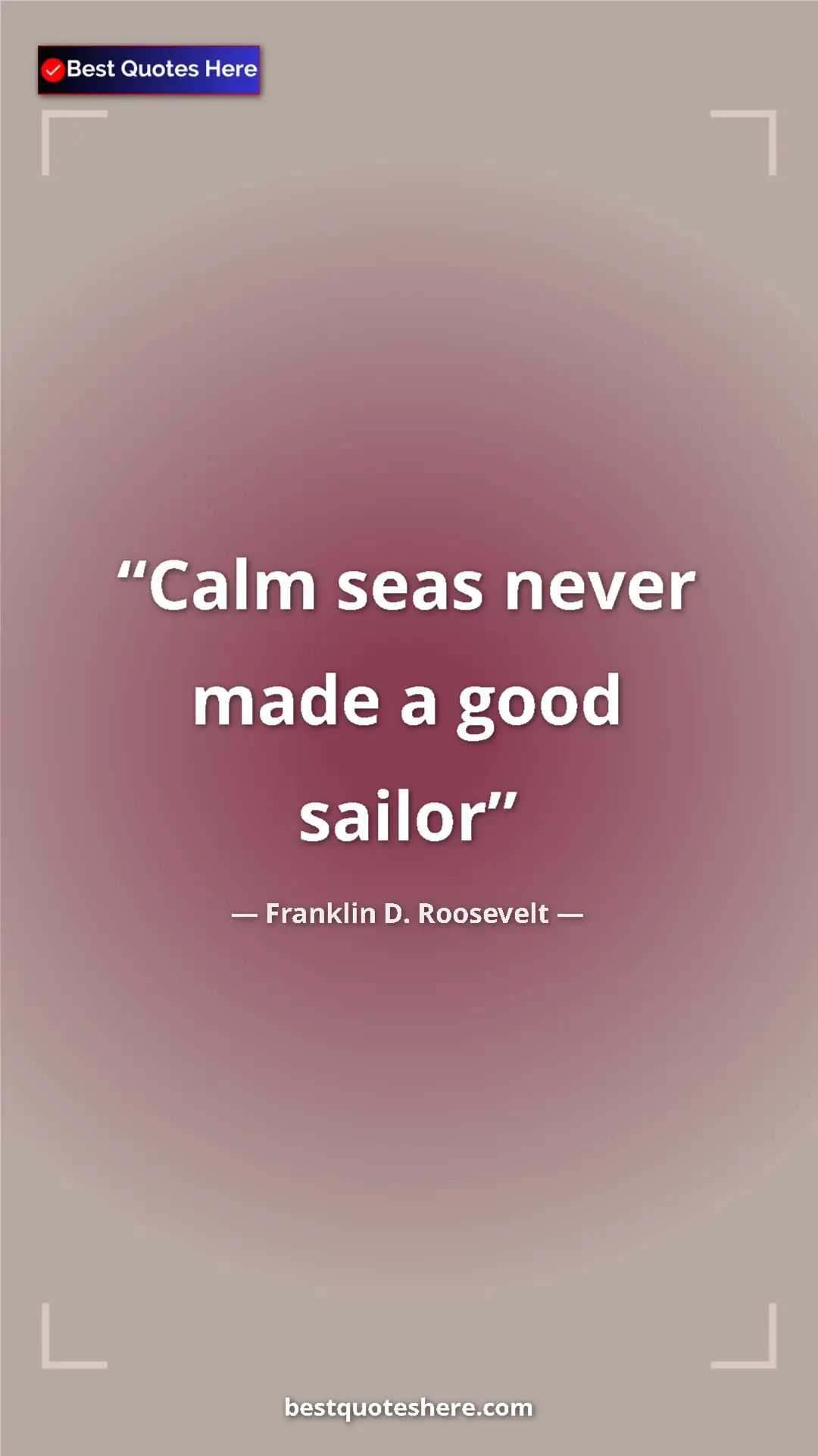 Pinterest quote poster by Franklin D. Roosevelt: "Calm seas never made a good sailor"