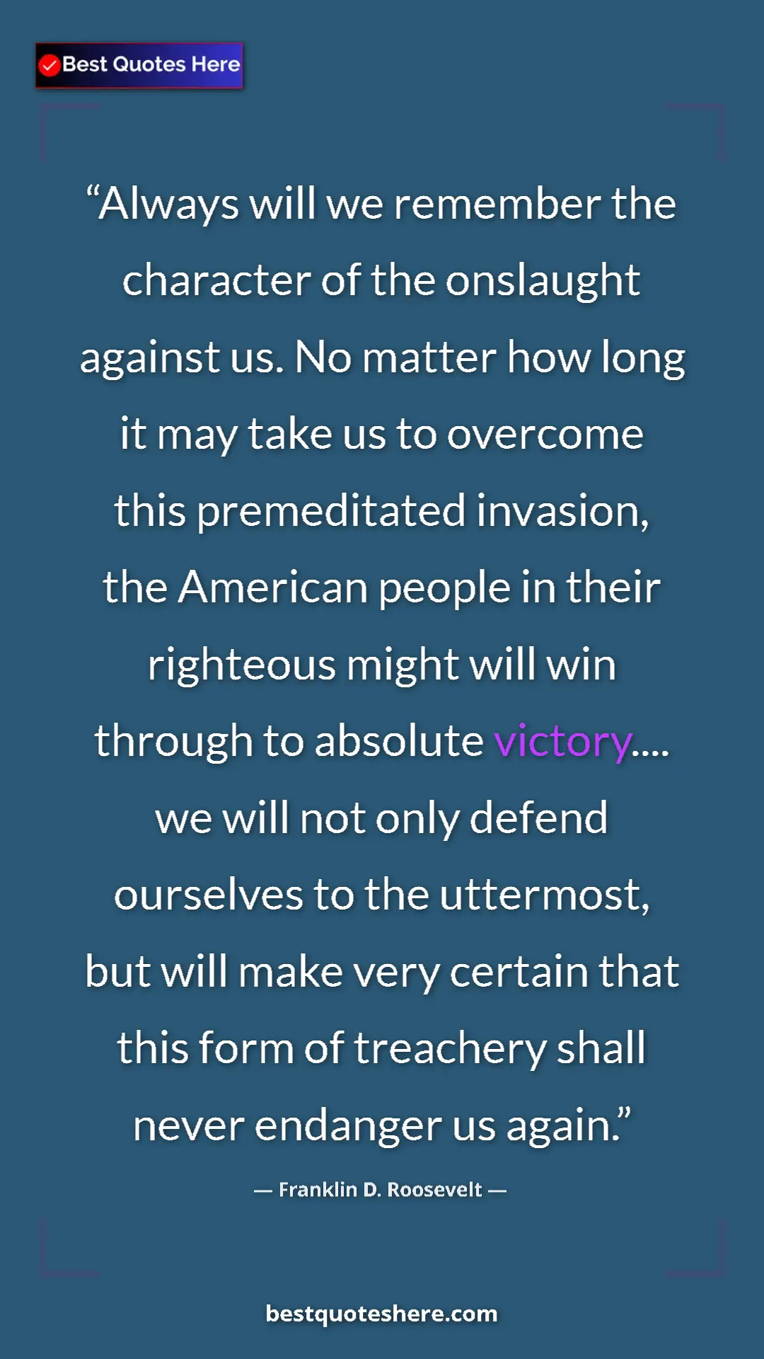 Pinterest quote poster by Franklin D. Roosevelt: "Always will we remember the character of the onslaught..."