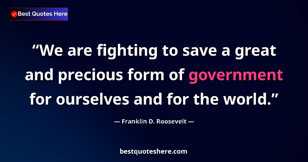Franklin D. Roosevelt Quote: "We are fighting to save a great and precious form of..." Franklin D. Roosevelt quote: "We are fighting to save a great and precious form of..."