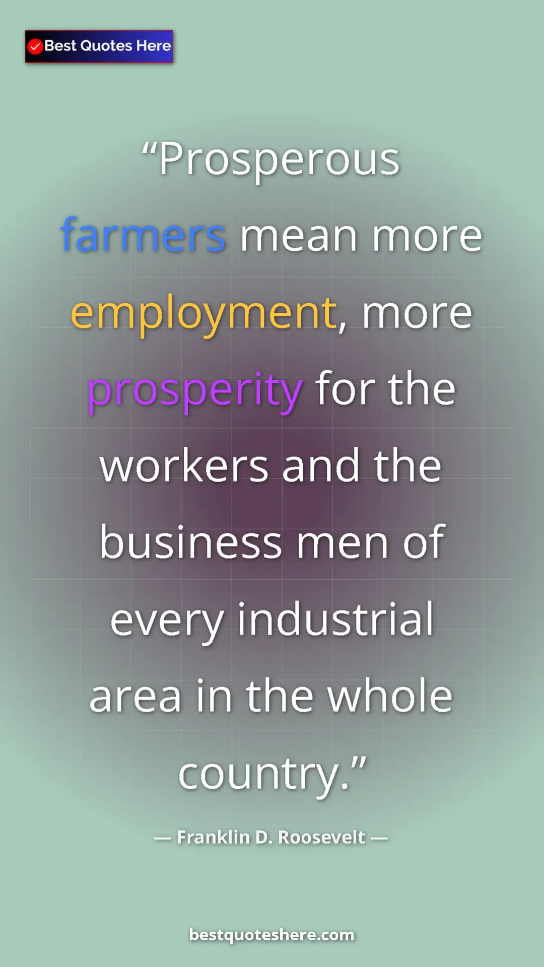 Pinterest quote poster by Franklin D. Roosevelt: "Prosperous farmers mean more employment, more prosperity..."