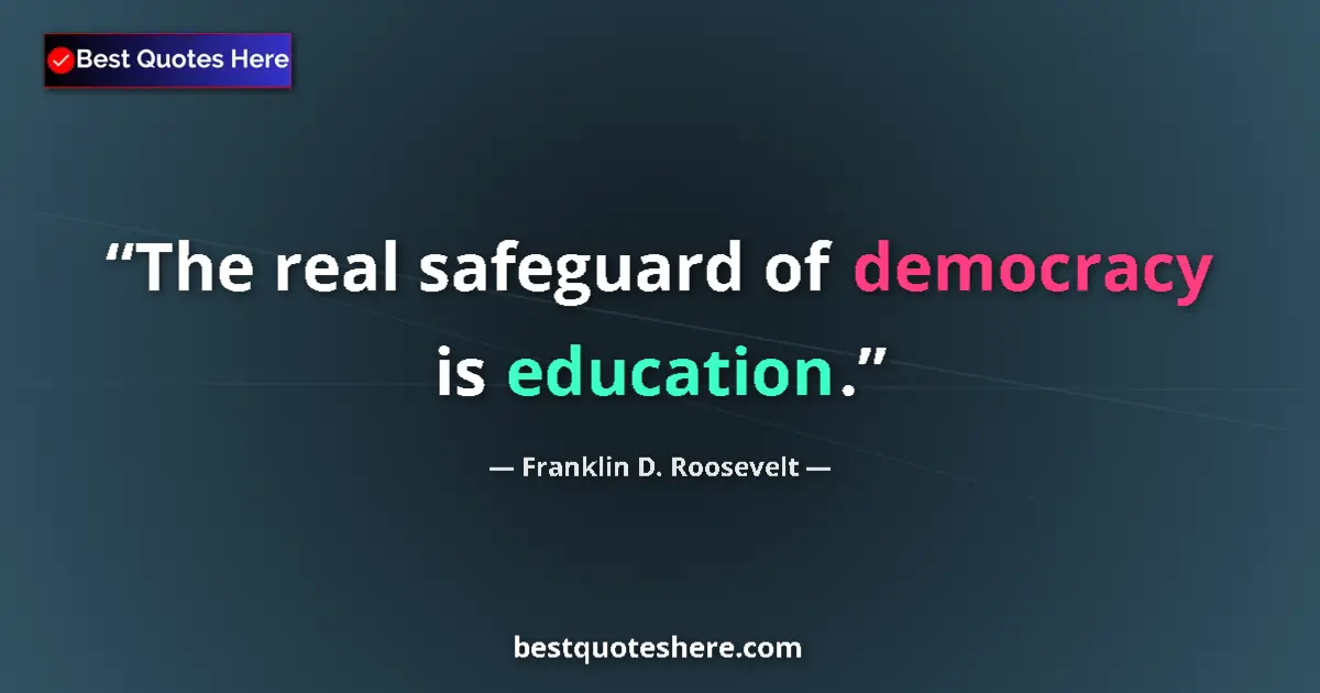 Image for the quote by Franklin D Roosevelt: The real safeguard of democracy is education....