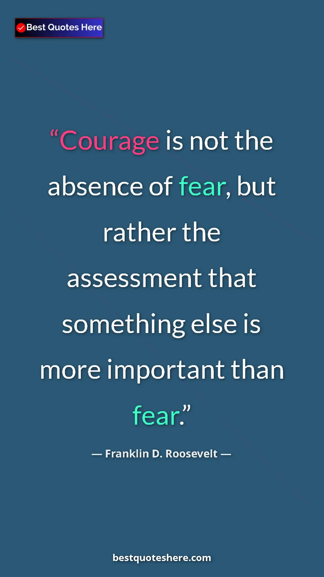 Pinterest quote poster by Franklin D. Roosevelt: "Courage is not the absence of fear, but rather the..."