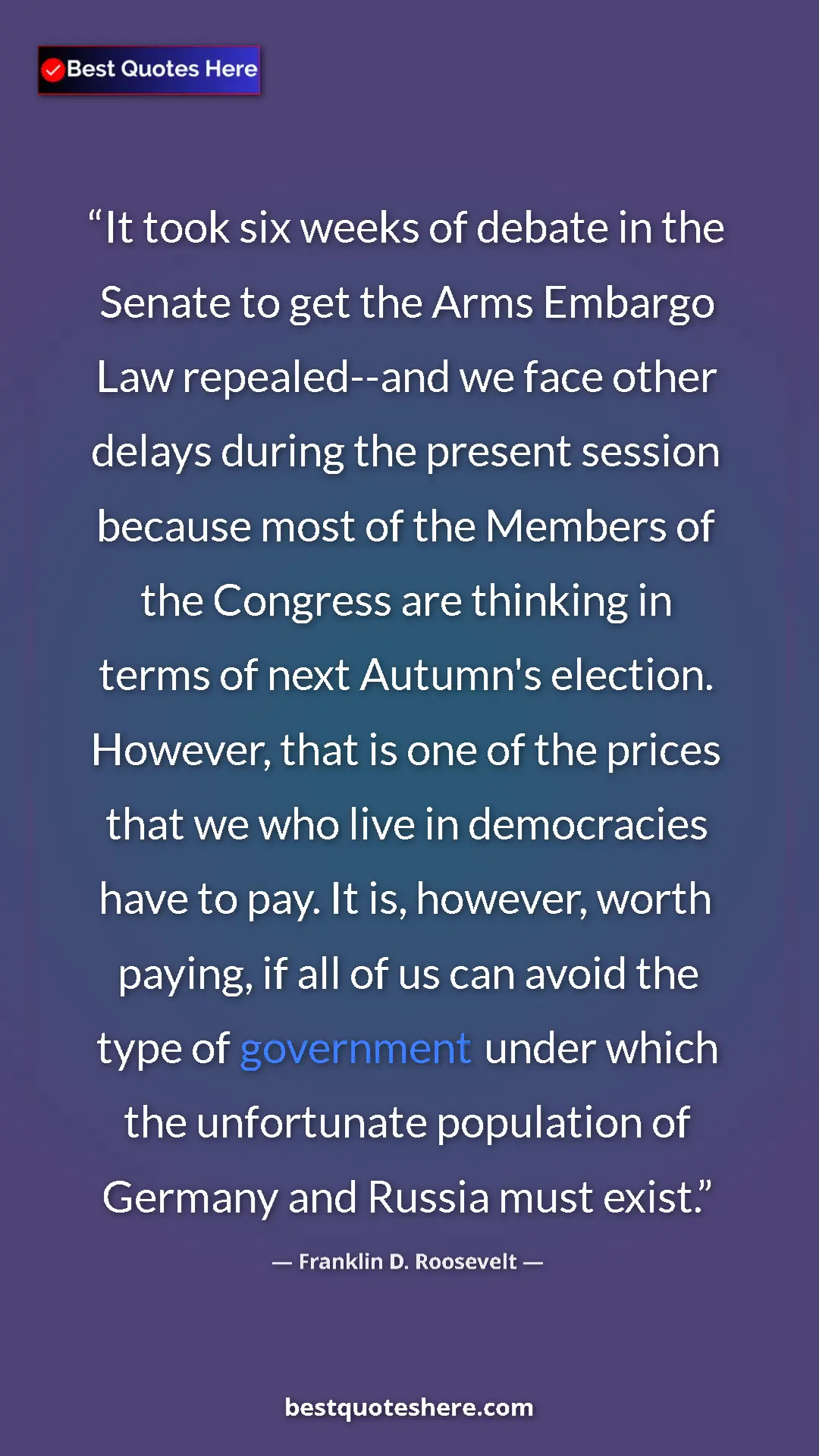 Franklin D. Roosevelt Quote Card: "It took six weeks of debate in the Senate to get the Arms..." Pinterest quote poster by Franklin D. Roosevelt: "It took six weeks of debate in the Senate to get the Arms..."