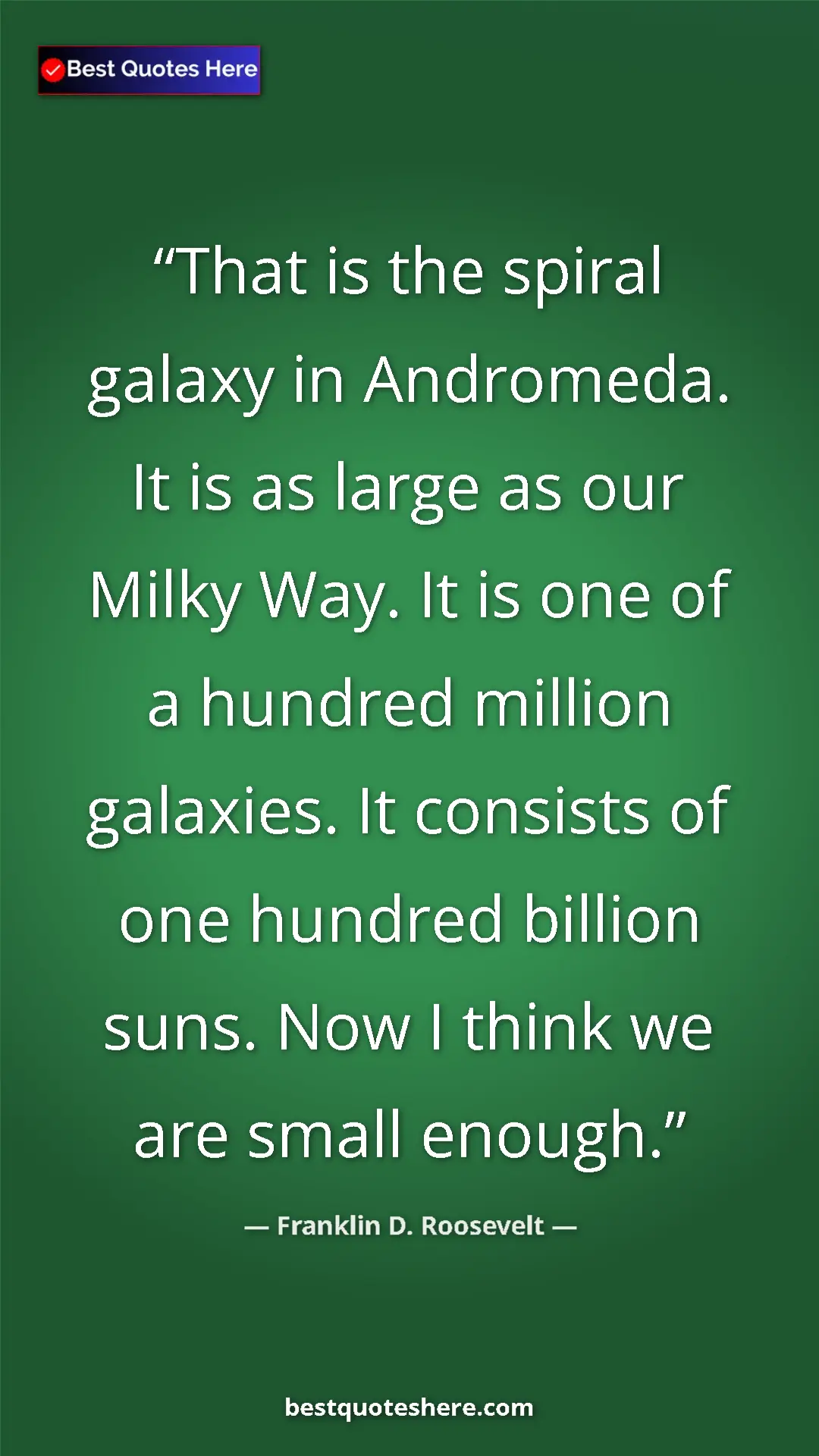Pinterest quote poster by Franklin D. Roosevelt: "That is the spiral galaxy in Andromeda. It is as large as..."