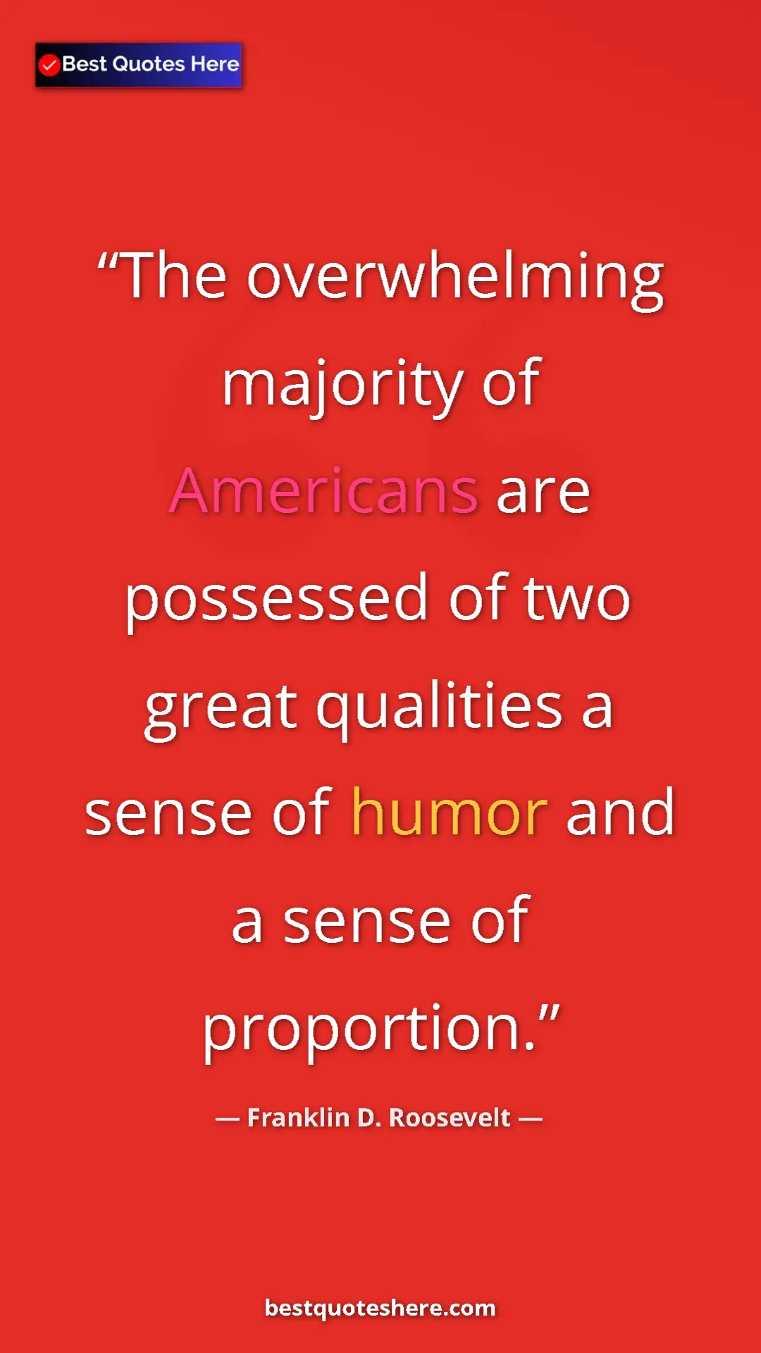 Franklin D. Roosevelt Quote Card: "The overwhelming majority of Americans are possessed of two..." Pinterest quote poster by Franklin D. Roosevelt: "The overwhelming majority of Americans are possessed of two..."